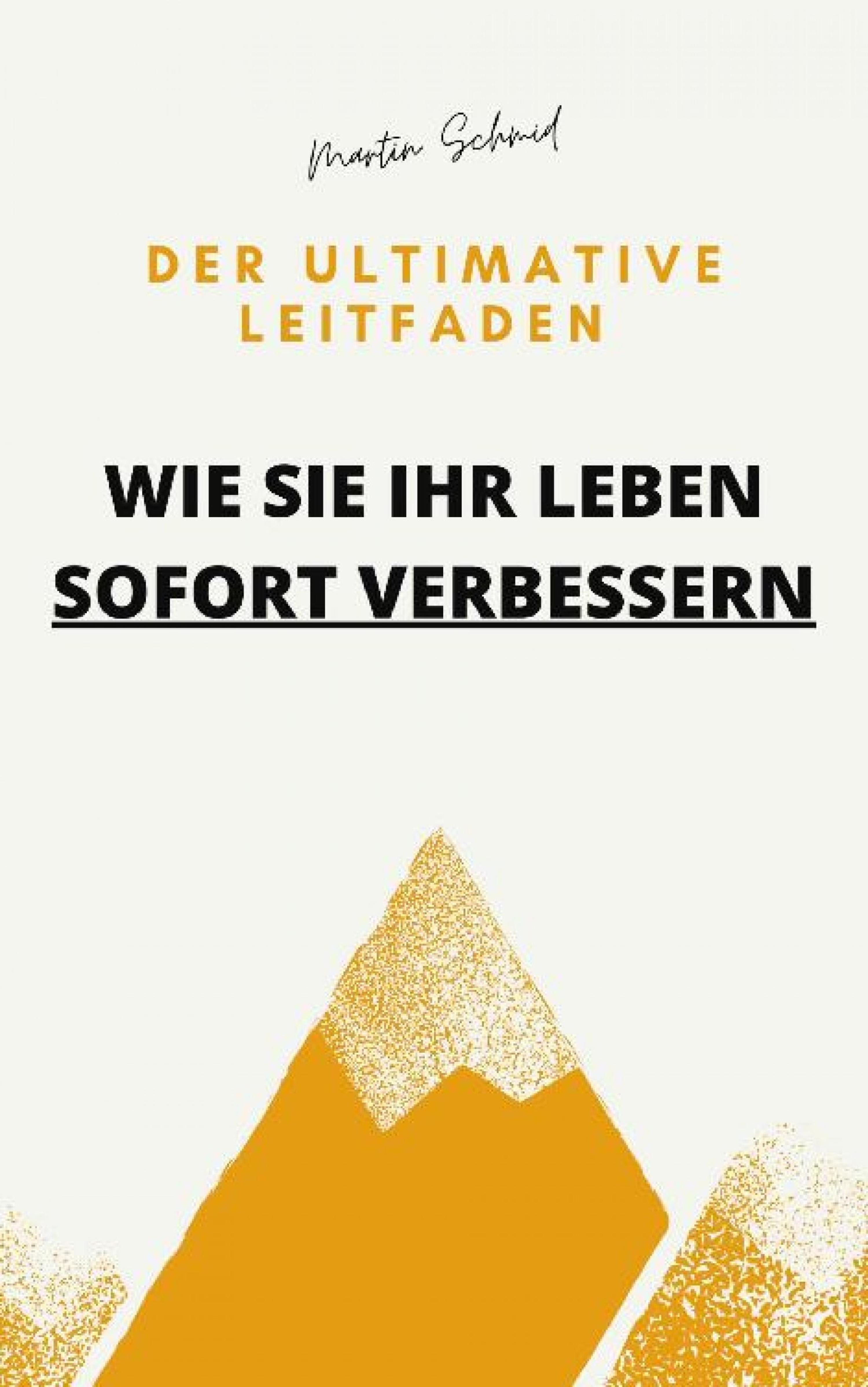 Обложка книги «Der ultimative Leitfaden: Wie Sie Ihr Leben sofort verbessern»