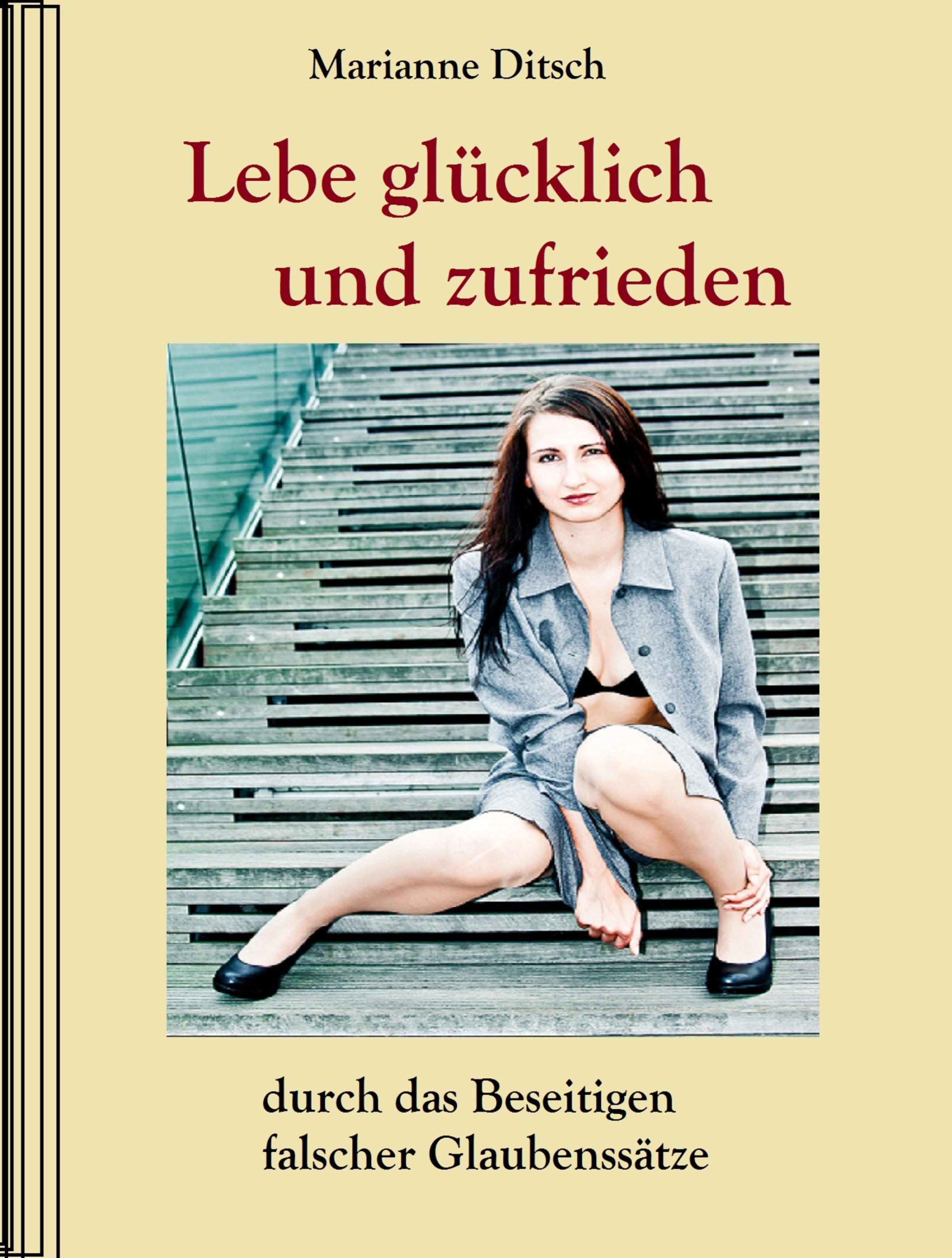 Обложка книги «Lebe glücklich und zufrieden - durch das Beseitigen falscher Glaubensätze»