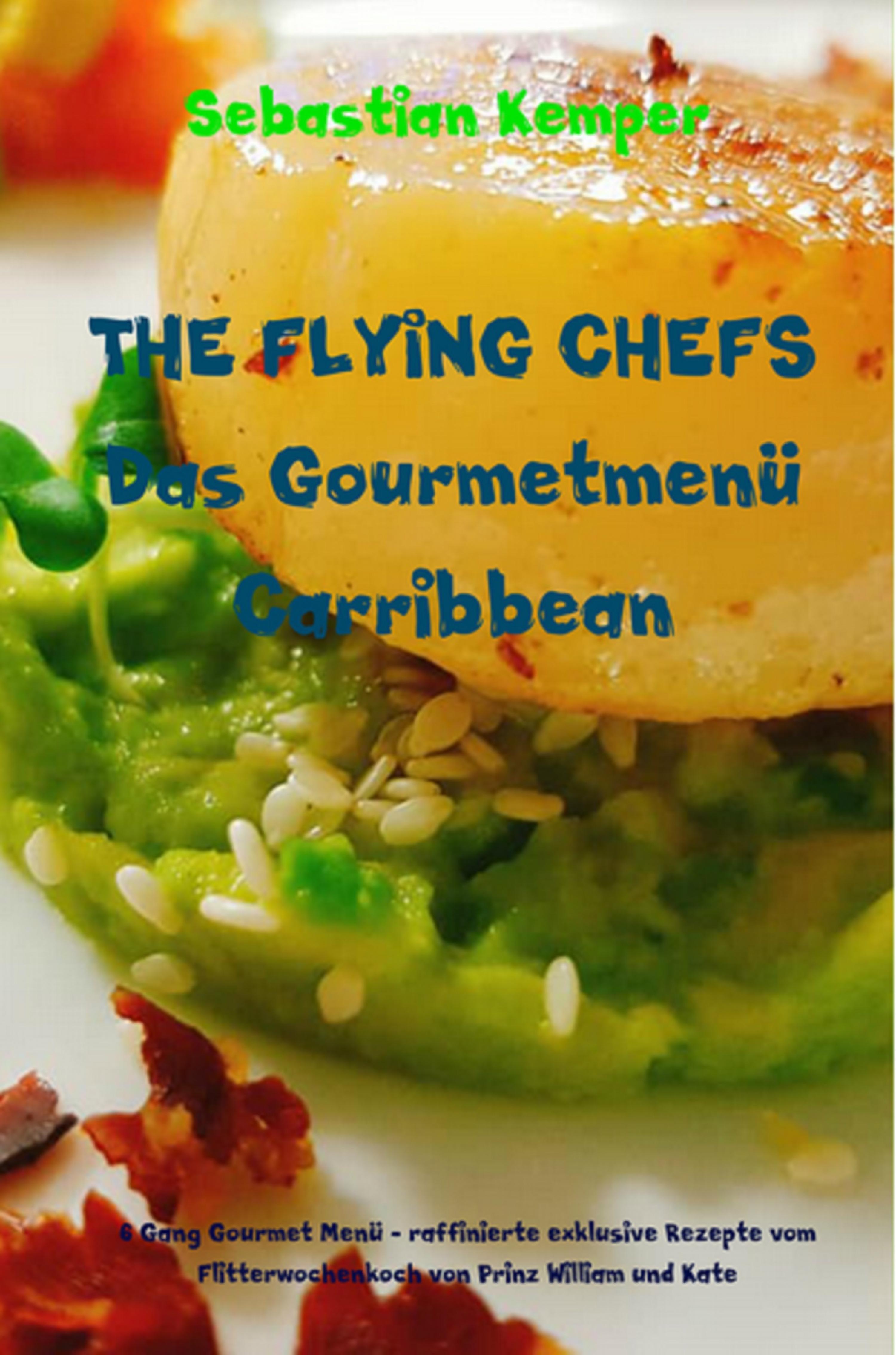 Обложка книги «THE FLYING CHEFS Das Gourmetmenü Carribbean - 6 Gang Gourmet Menü»