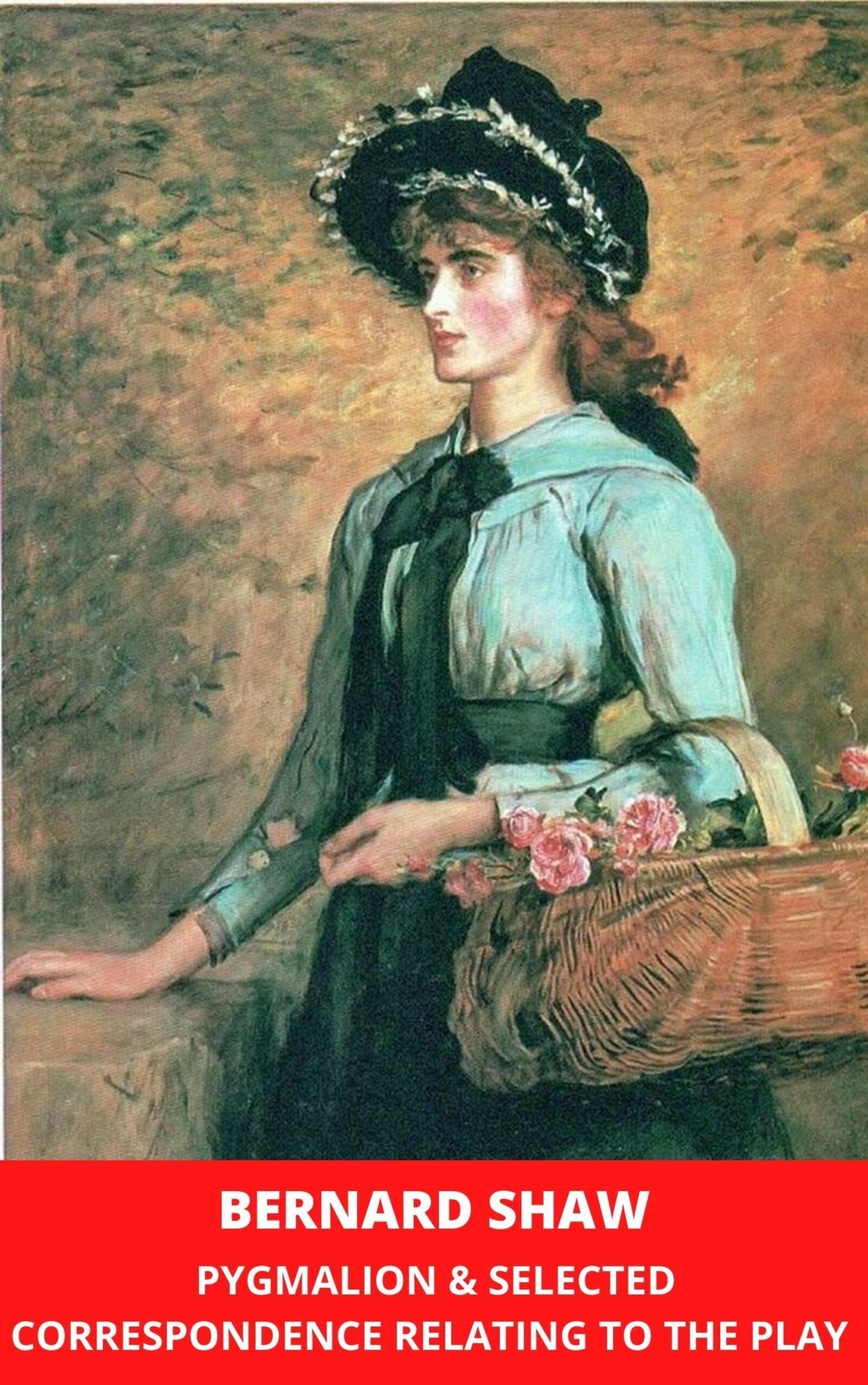 Обложка книги «Pygmalion & Selected Correspondence Relating to the Play»