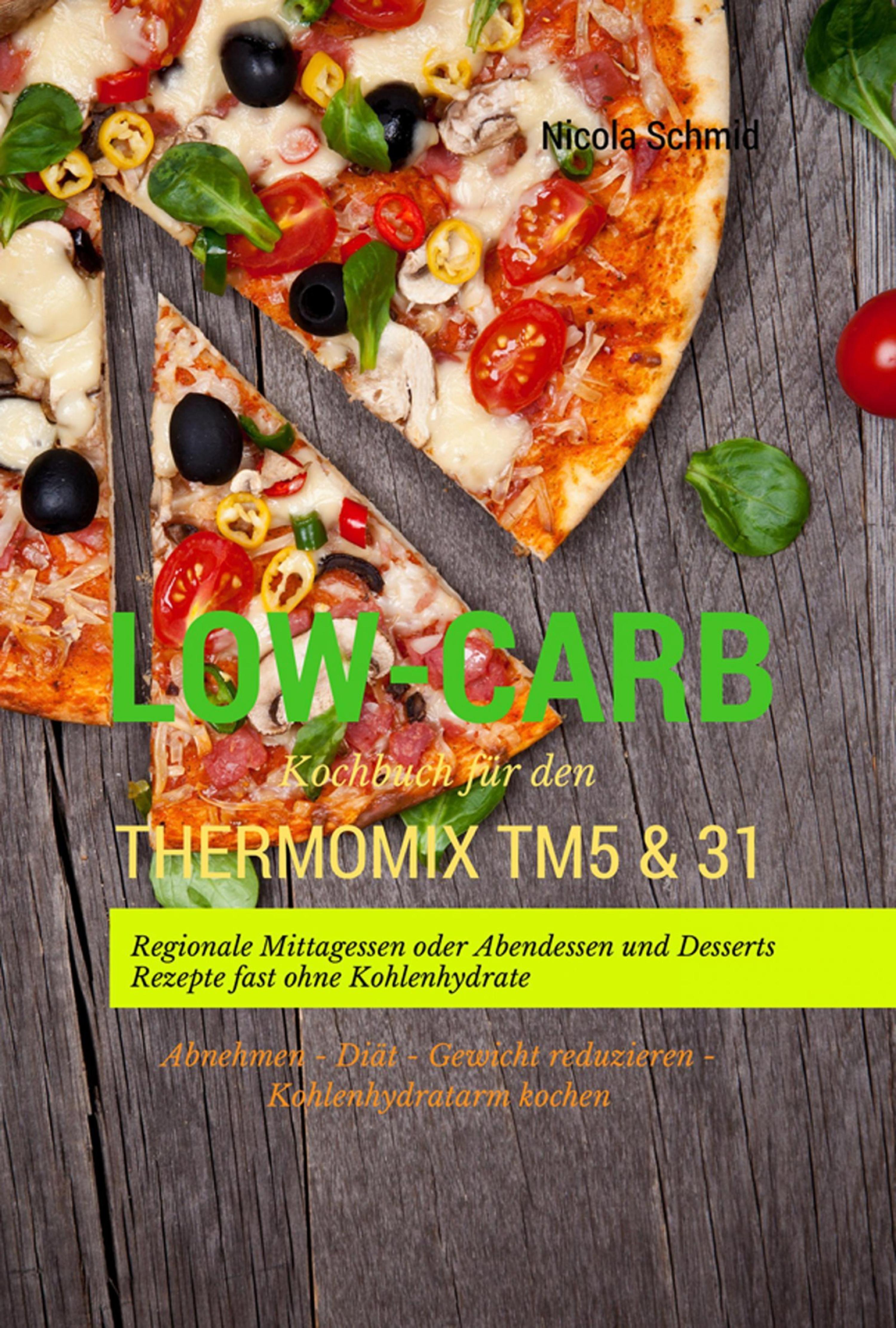 Обложка книги «Low-Carb Kochbuch für den Thermomix TM5 & 31 Regionale Mittagessen oder Abendessen und Desserts Rezepte fast ohne Kohlenhydrate Abnehmen - Diät - Gewicht reduzieren - Kohlenhydratarm kochen»