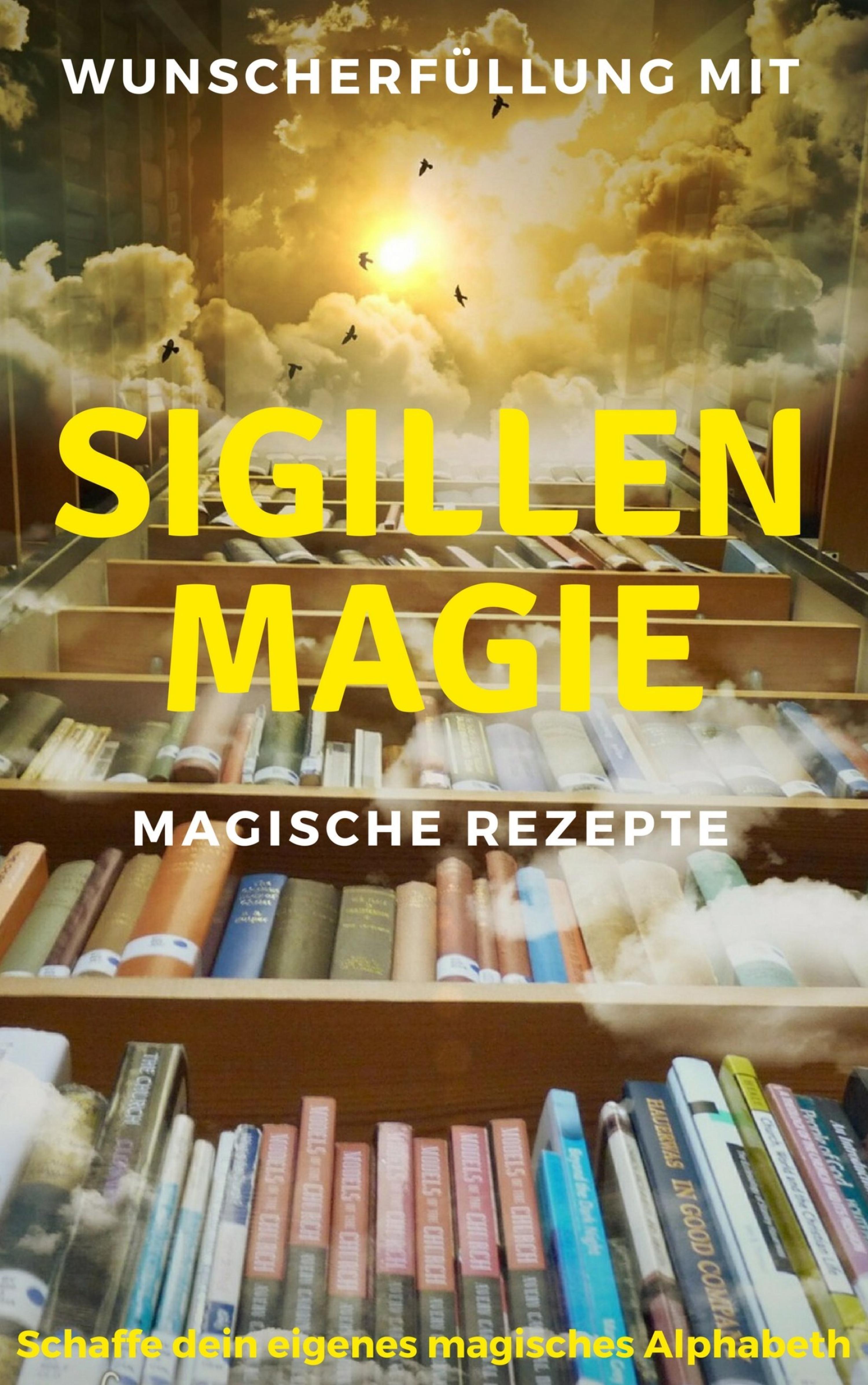 Обложка книги «Wunscherfüllung mit Sigillenmagie - Magische Rezepte»