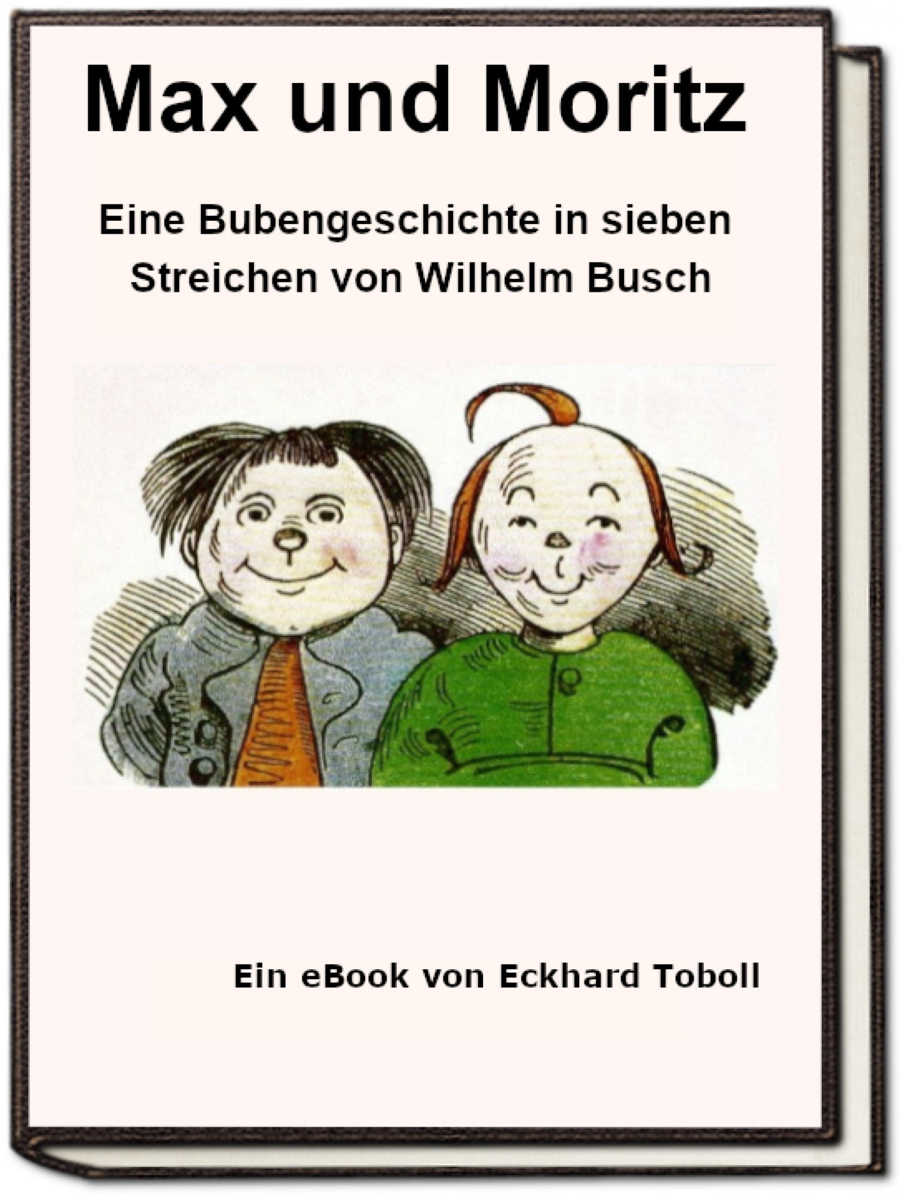 Обложка книги «Max und Moritz - Eine Bubengeschichte in sieben Streichen als eBook»