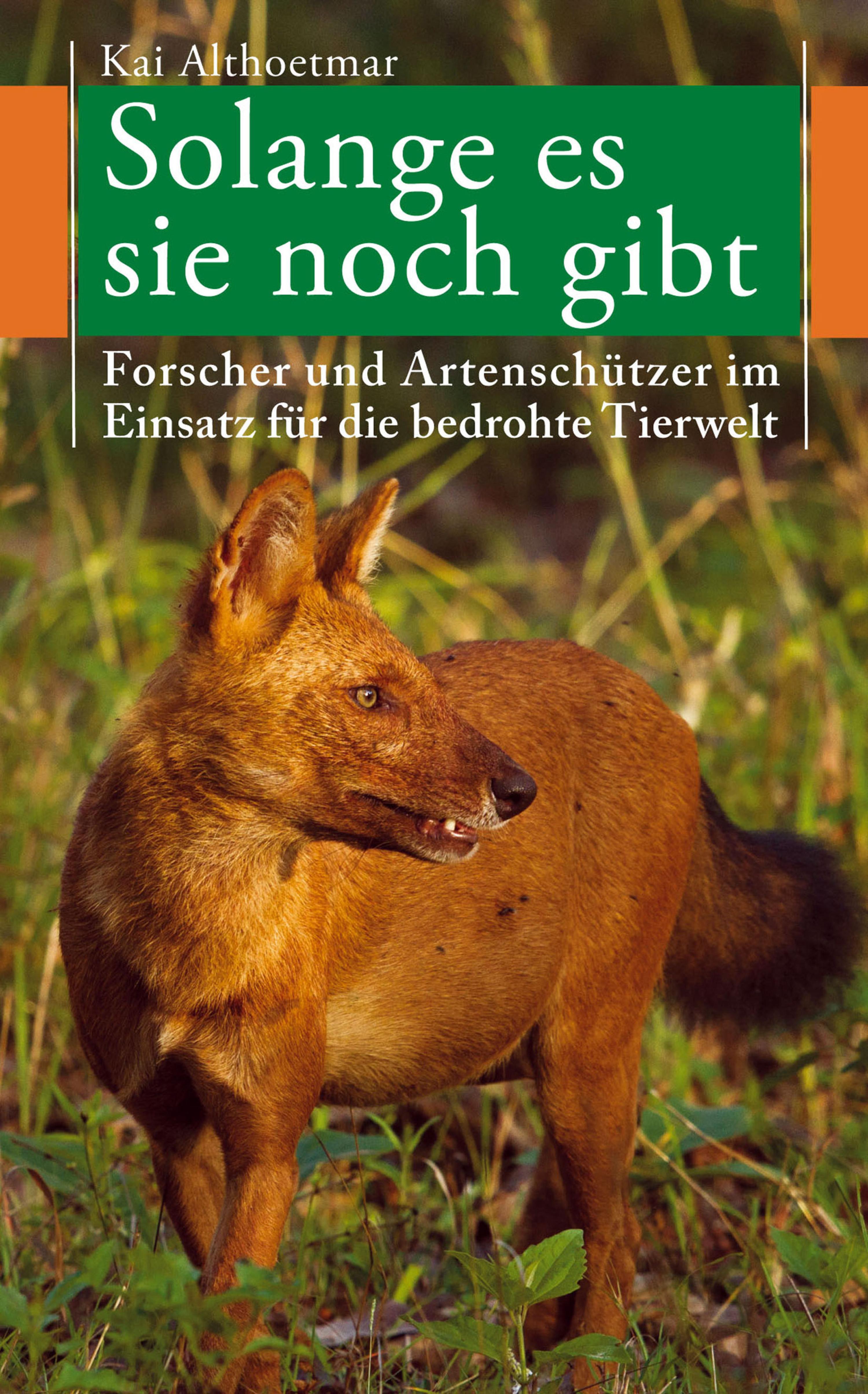 Обложка книги «Solange es sie noch gibt. Forscher und Artenschützer im Einsatz für die bedrohte Tierwelt»