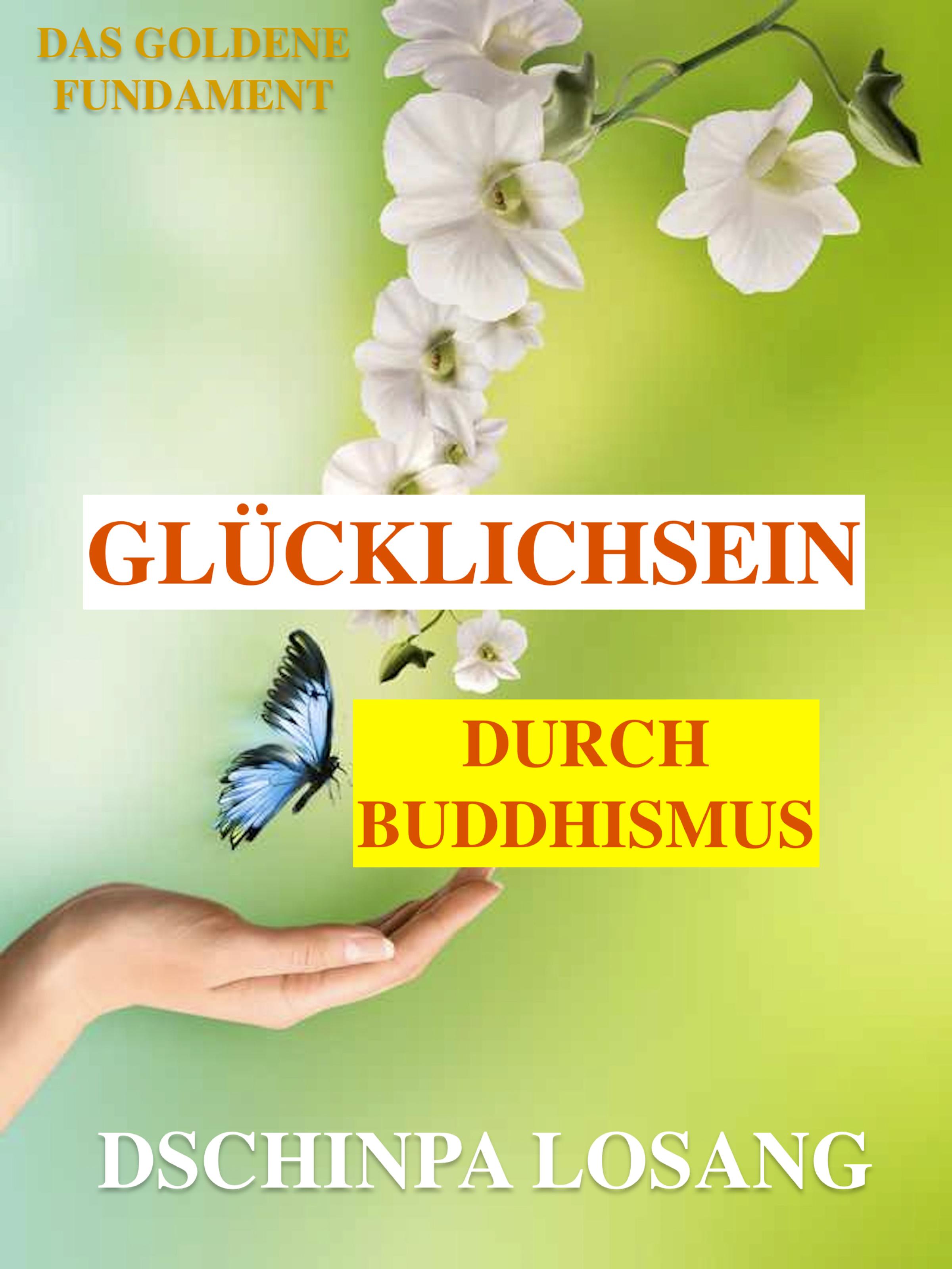 Обложка книги «Glücklichsein durch Buddhismus. Das goldene Fundament: Gesamtausgabe»