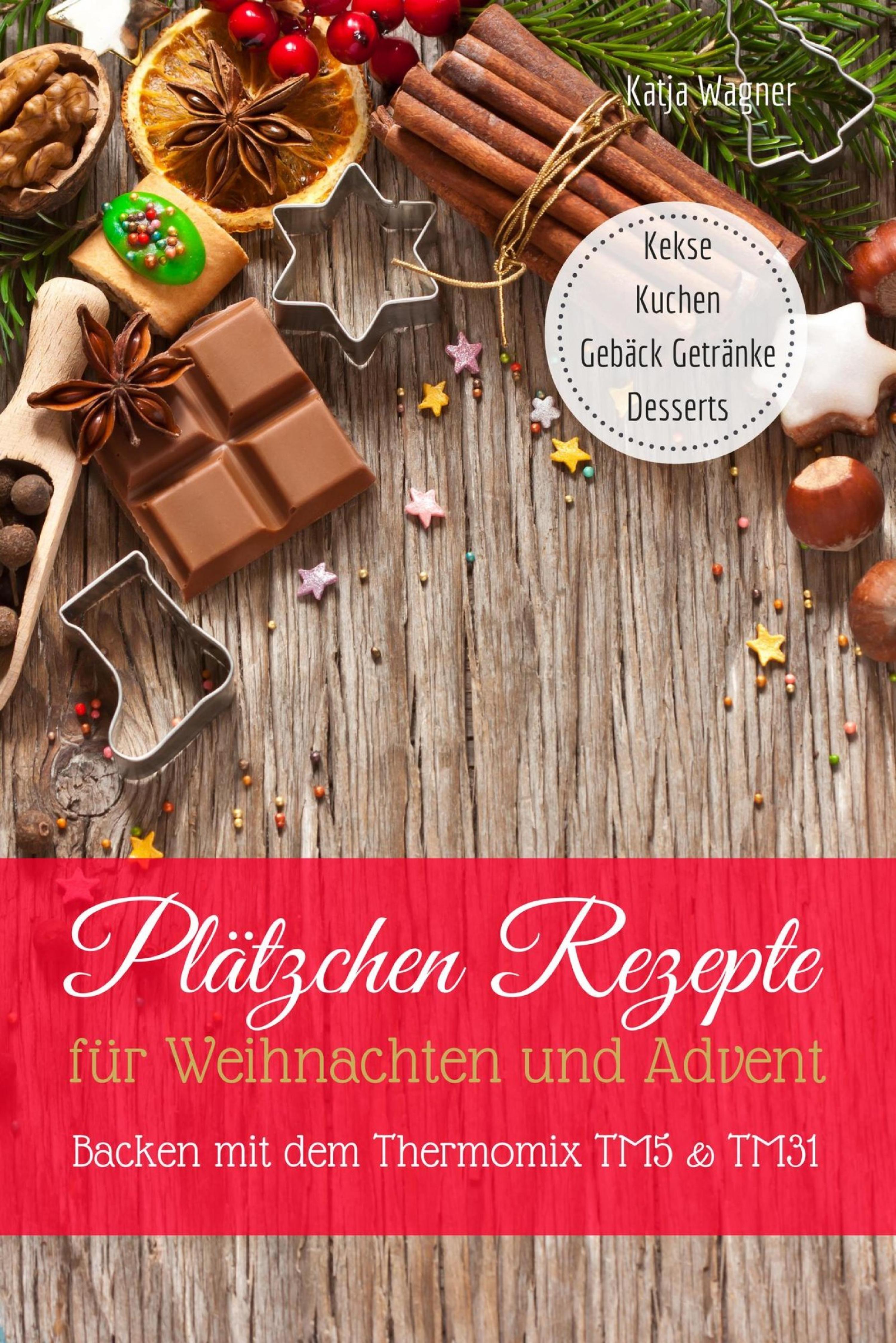 Обложка книги «Plätzchen Rezepte für Weihnachten und Advent Backen mit dem Thermomix TM5 & TM31 Kekse Kuchen Gebäck Getränke Desserts»