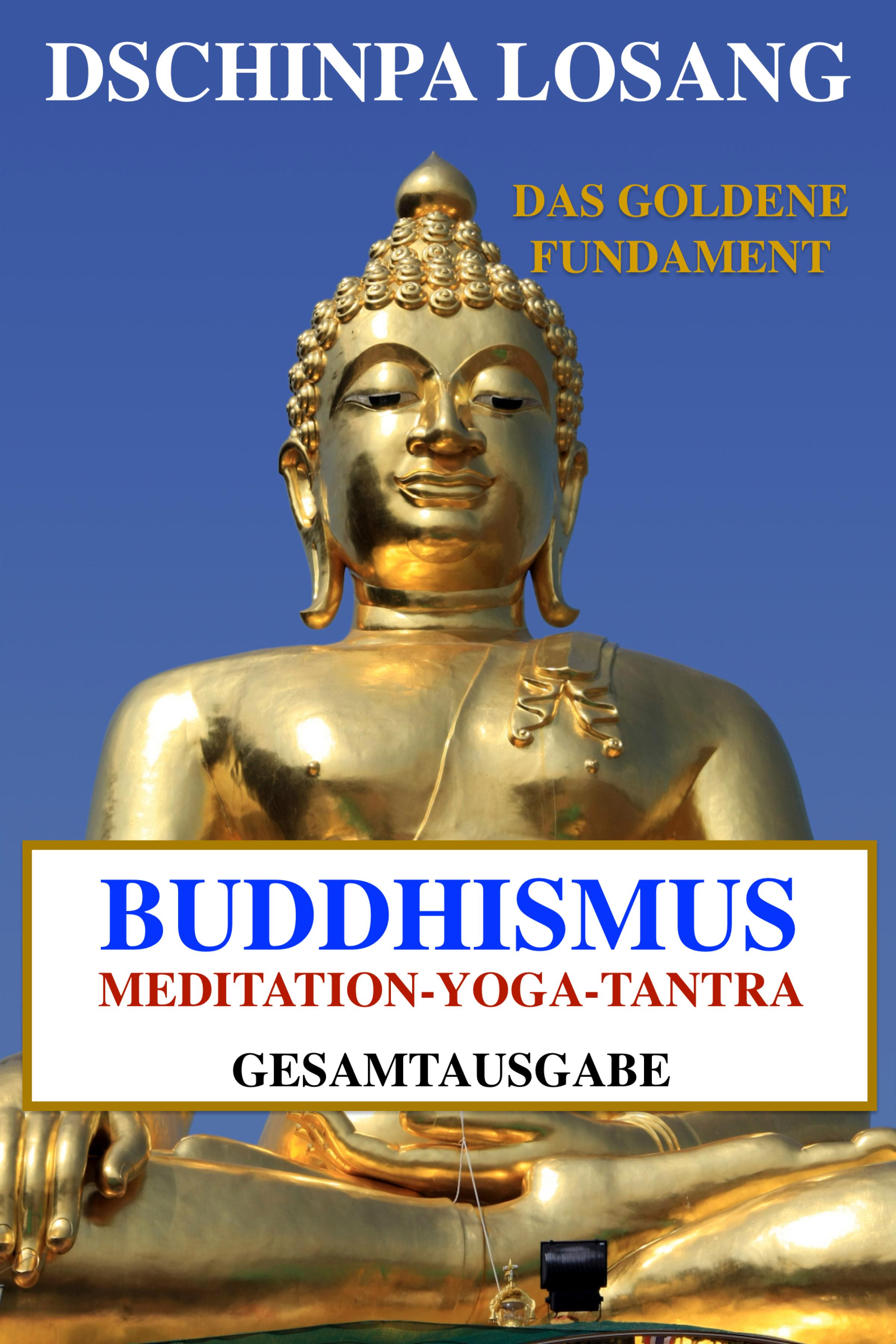 Обложка книги «Buddhismus Meditation Yoga Tantra. Das goldene Fundament - Gesamtausgabe»