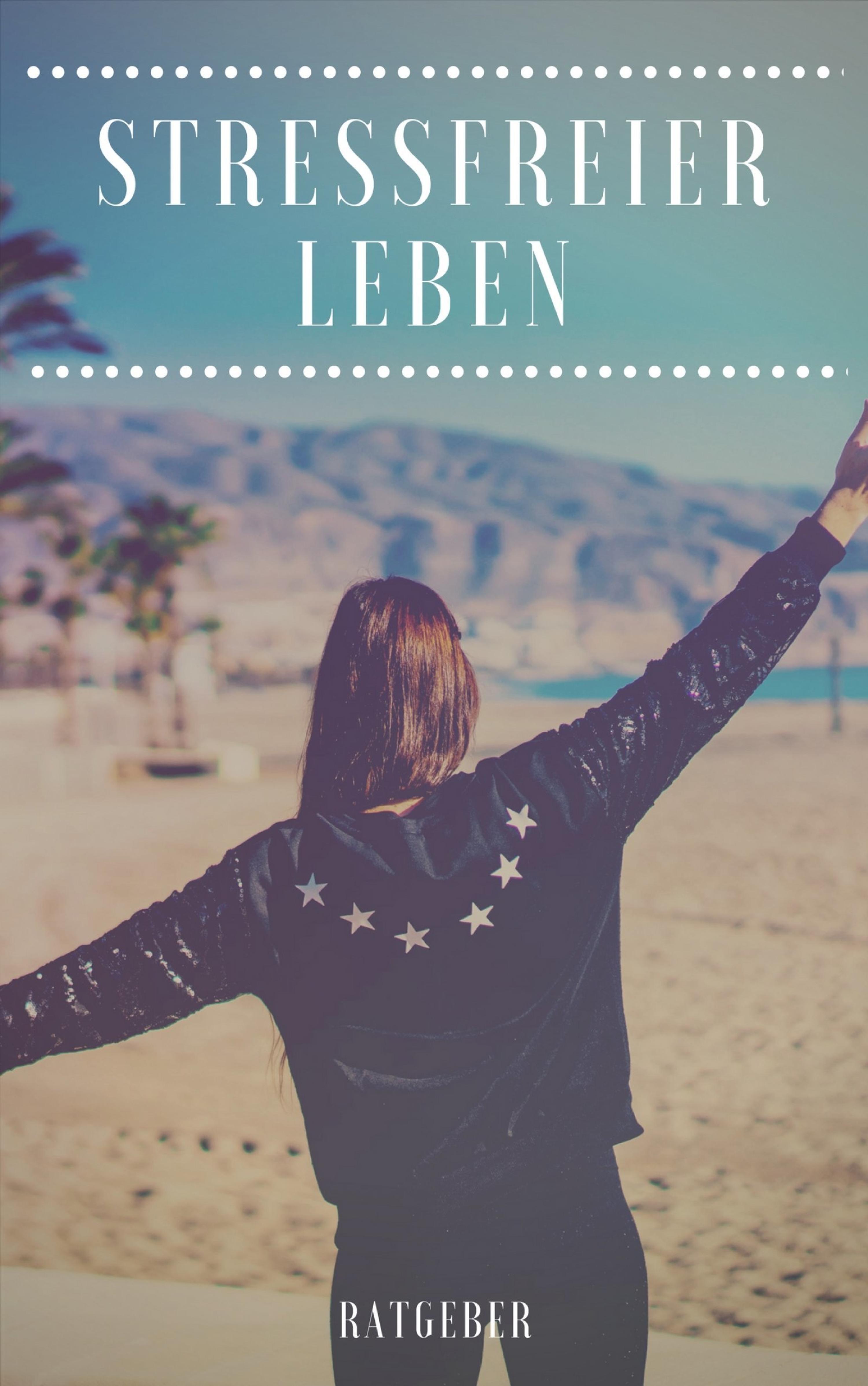Обложка книги «Stressfreier Leben - Kurz Ratgeber»