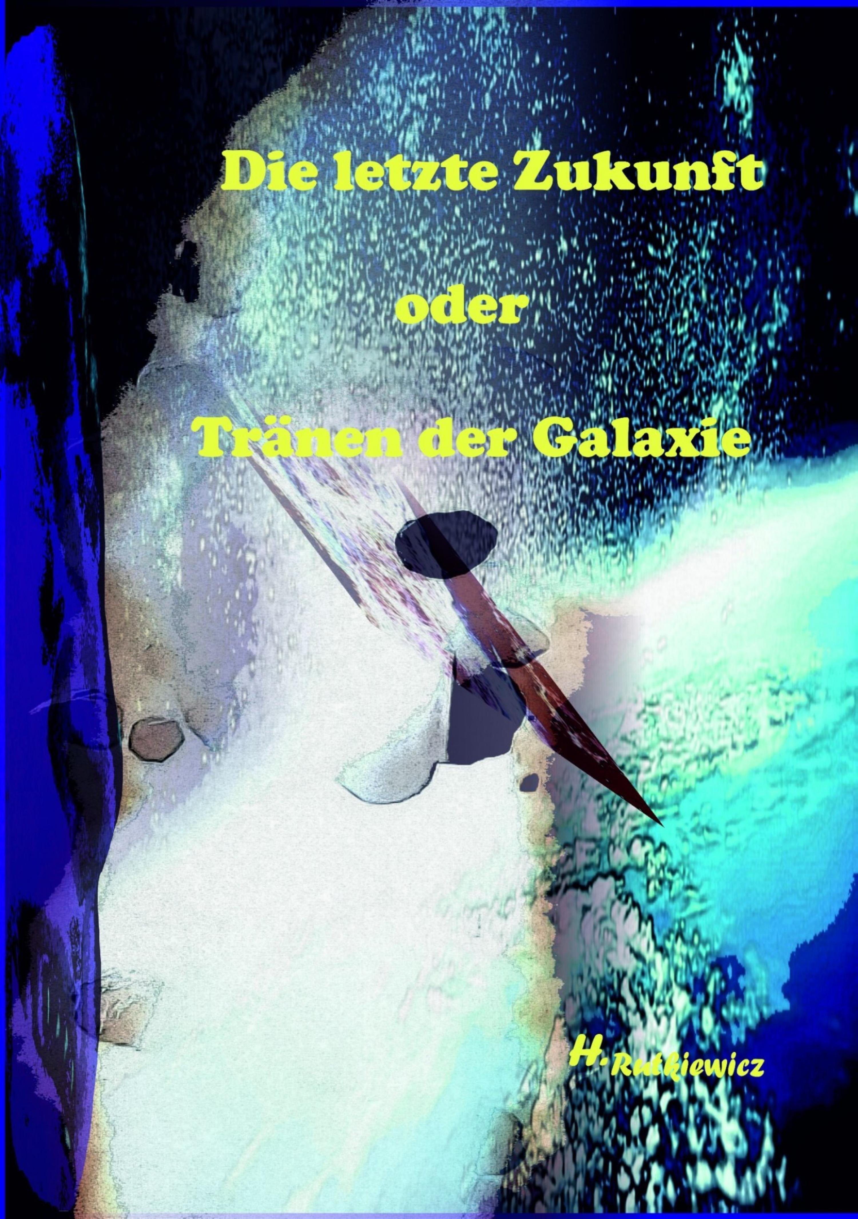 Обложка книги «Die letzte Zukunft oder Tränen der Galaxie»