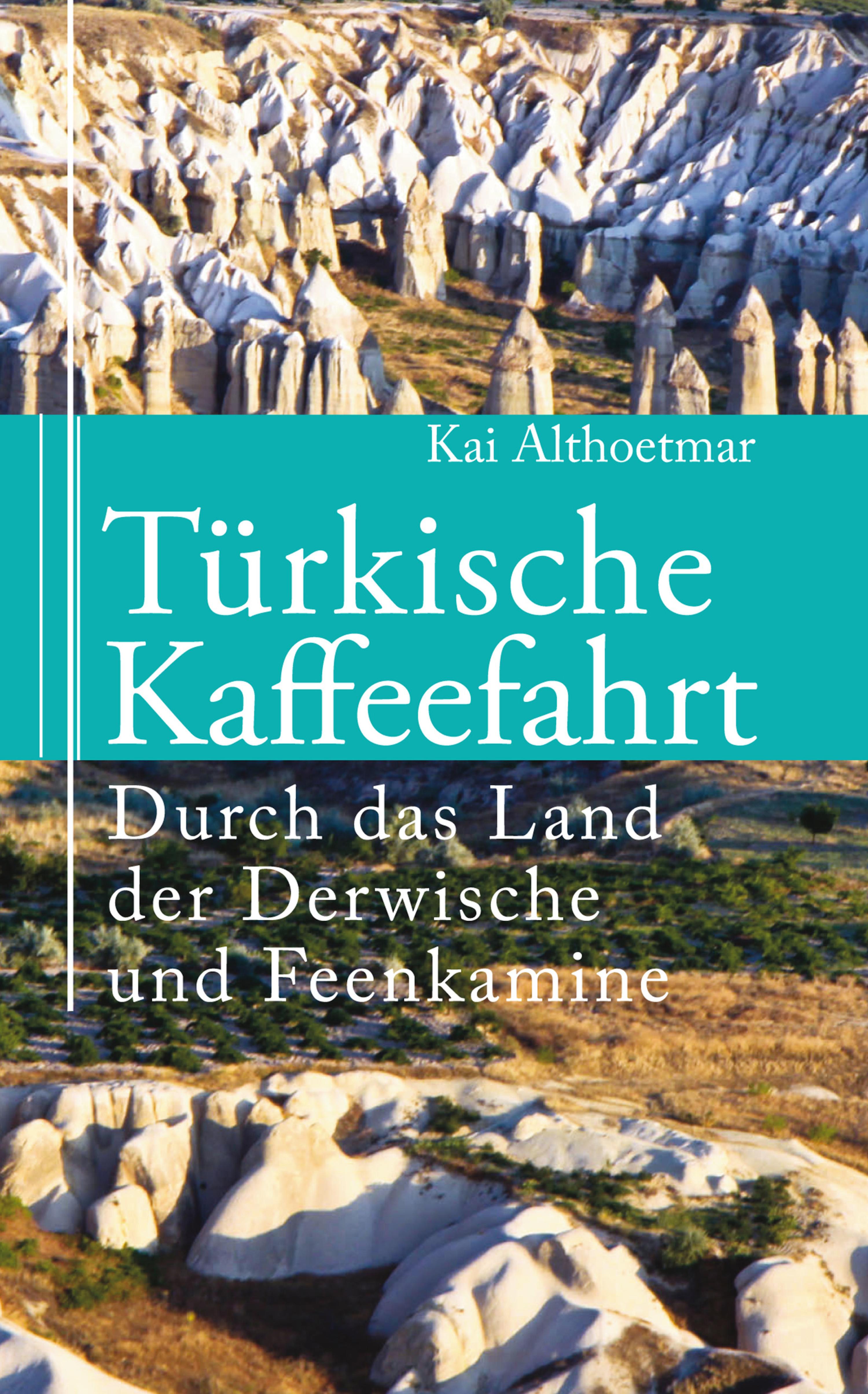 Обложка книги «Türkische Kaffeefahrt. Durch das Land der Derwische und Feenkamine»
