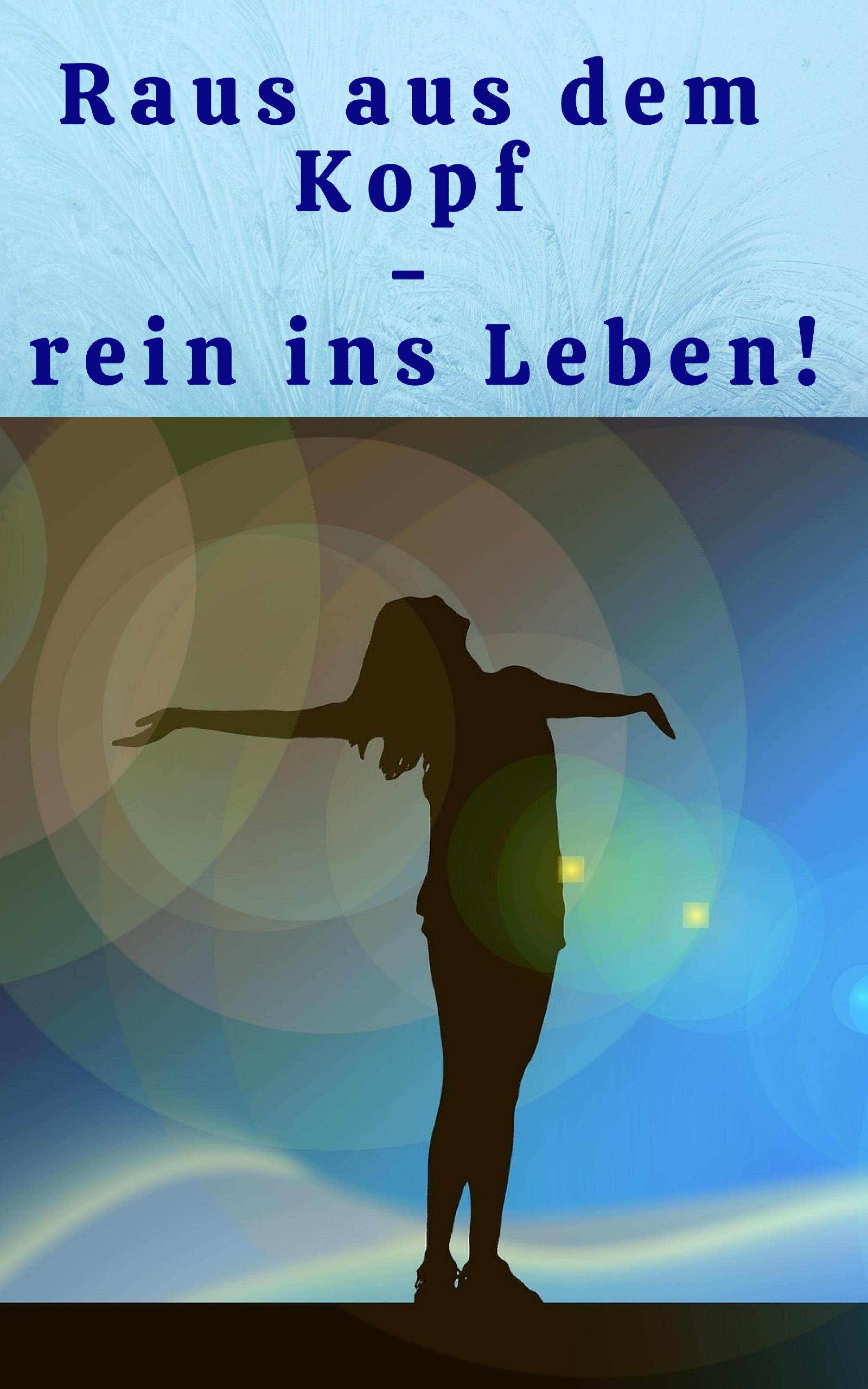 Обложка книги «Raus aus dem Kopf - rein ins Leben!»