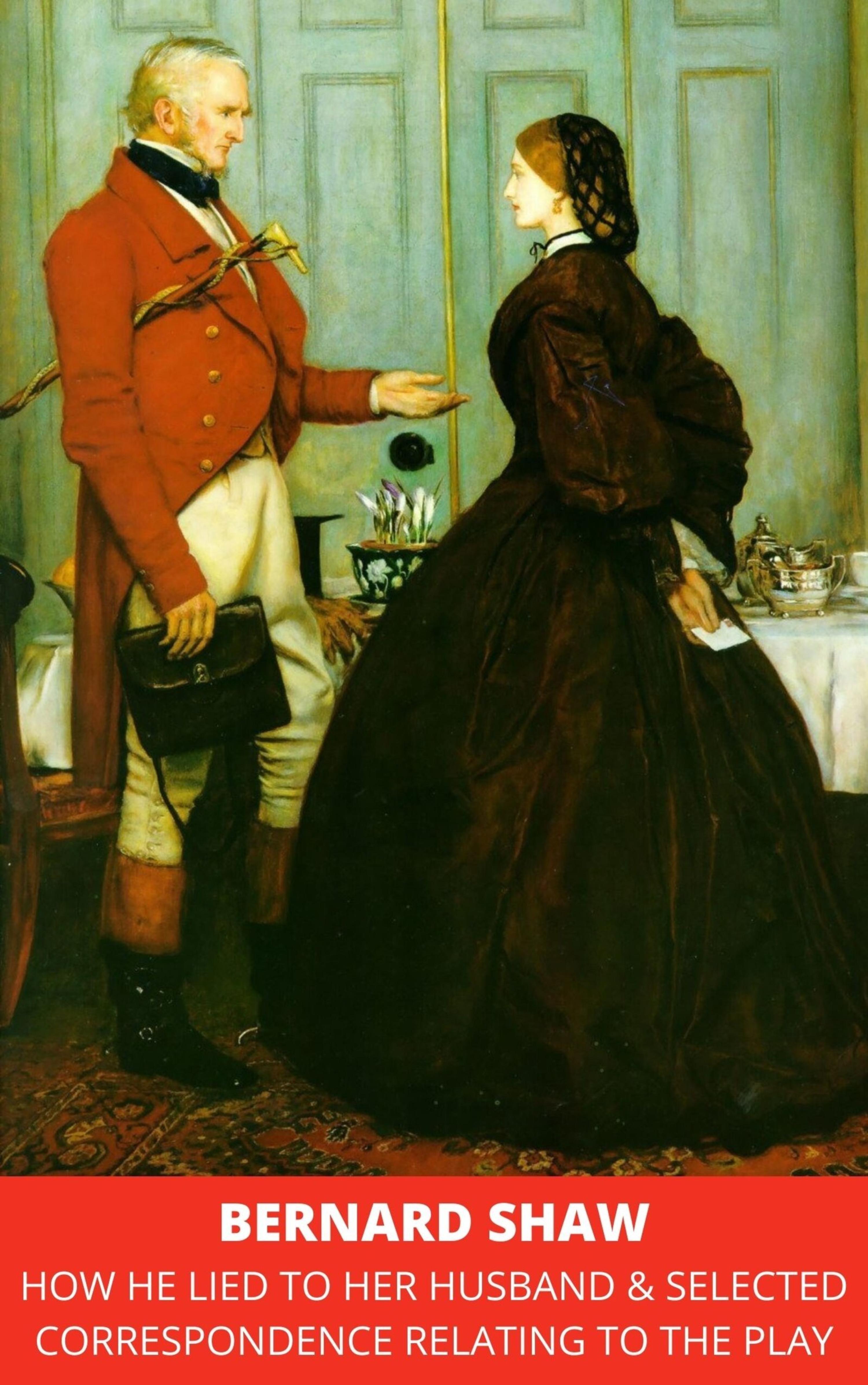 Обложка книги «How He Lied to Her Husband & Selected Correspondence Relating to the Play»