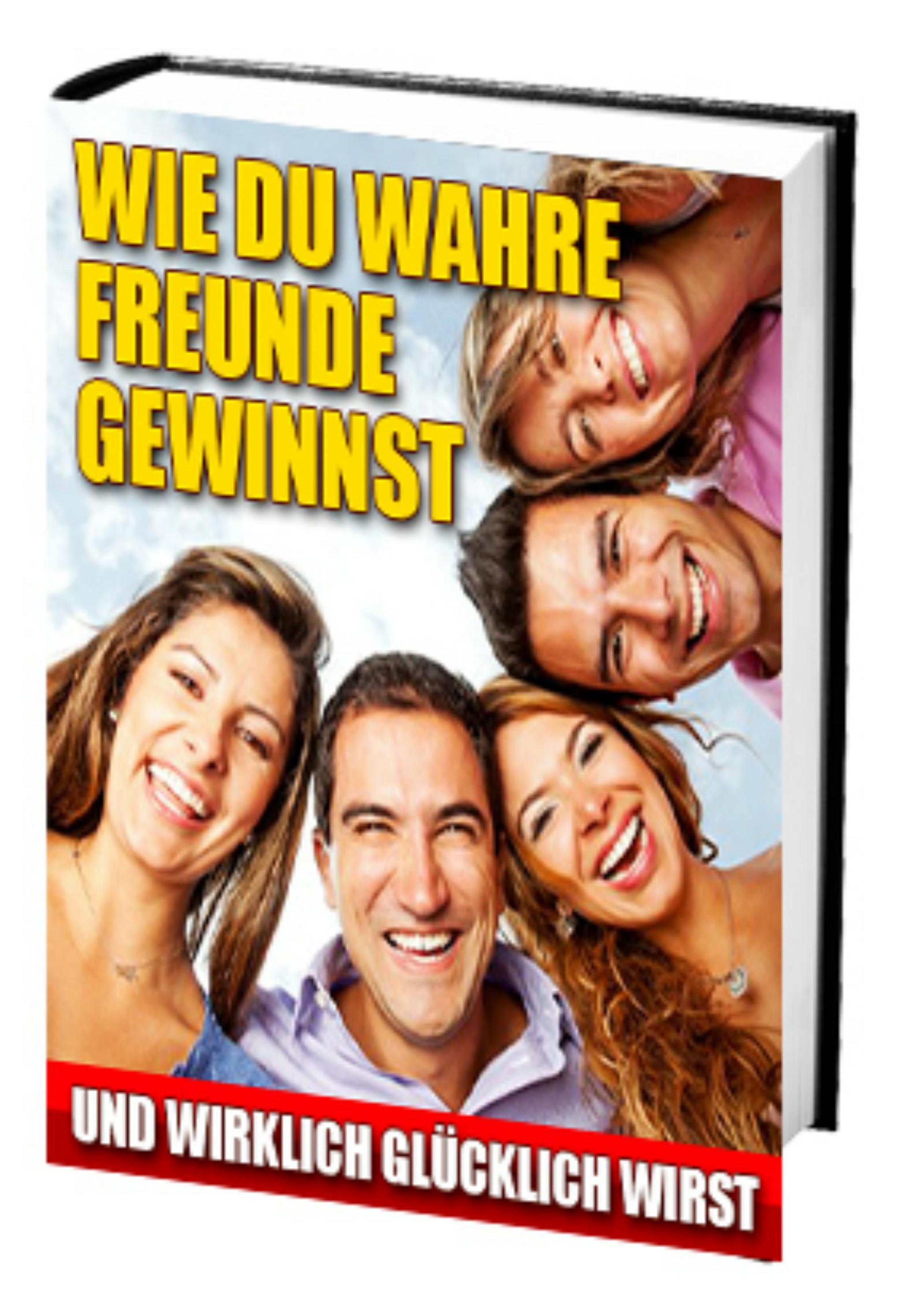 Обложка книги «Wie du wahre Freunde gewinnst und wirklich glücklich wirst»