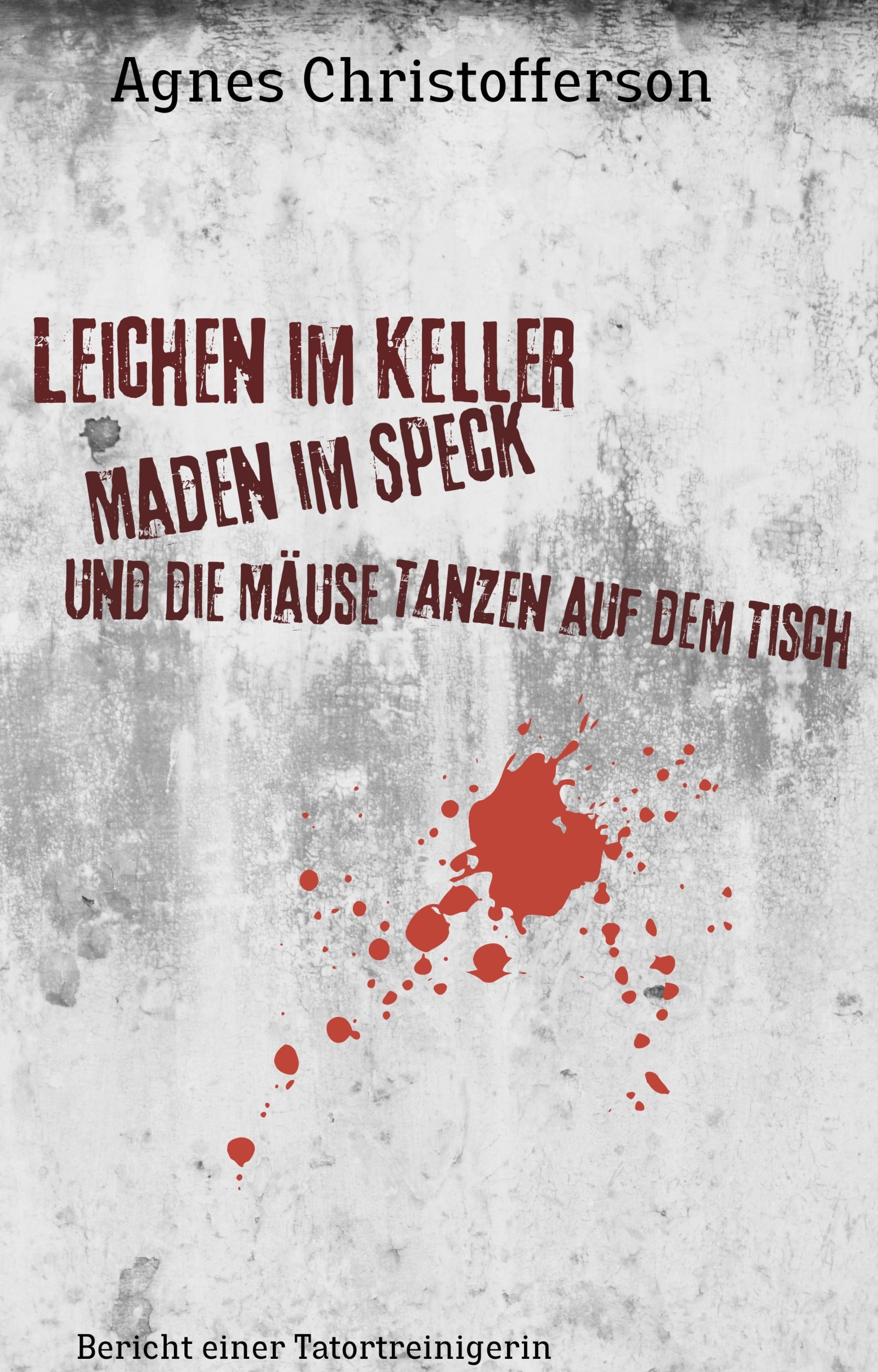 Обложка книги «Leichen im Keller, Maden im Speck, und die Mäuse tanzen auf dem Tisch»