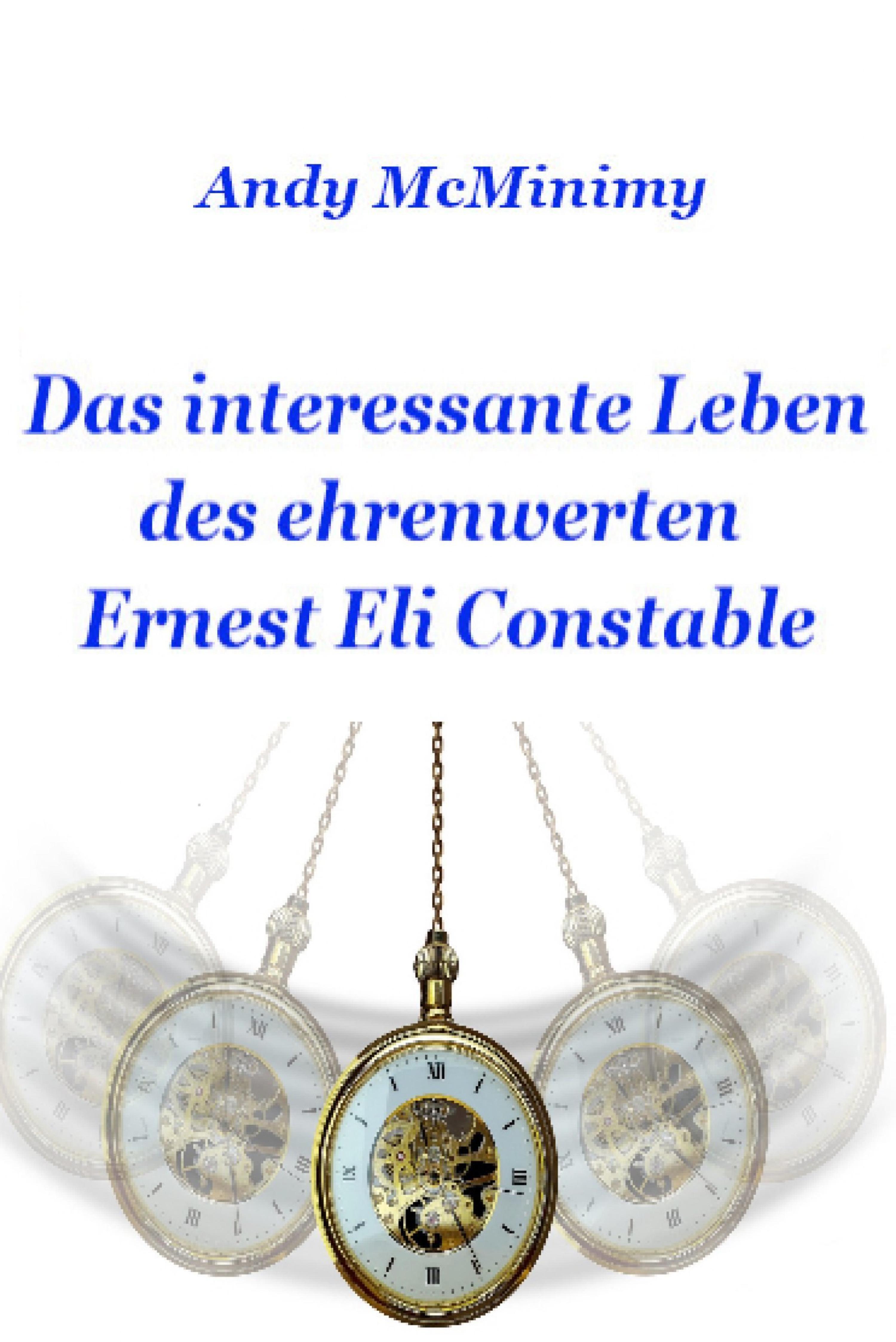 Обложка книги «Das interessante Leben des ehrenwerten Ernest Eli Constable»