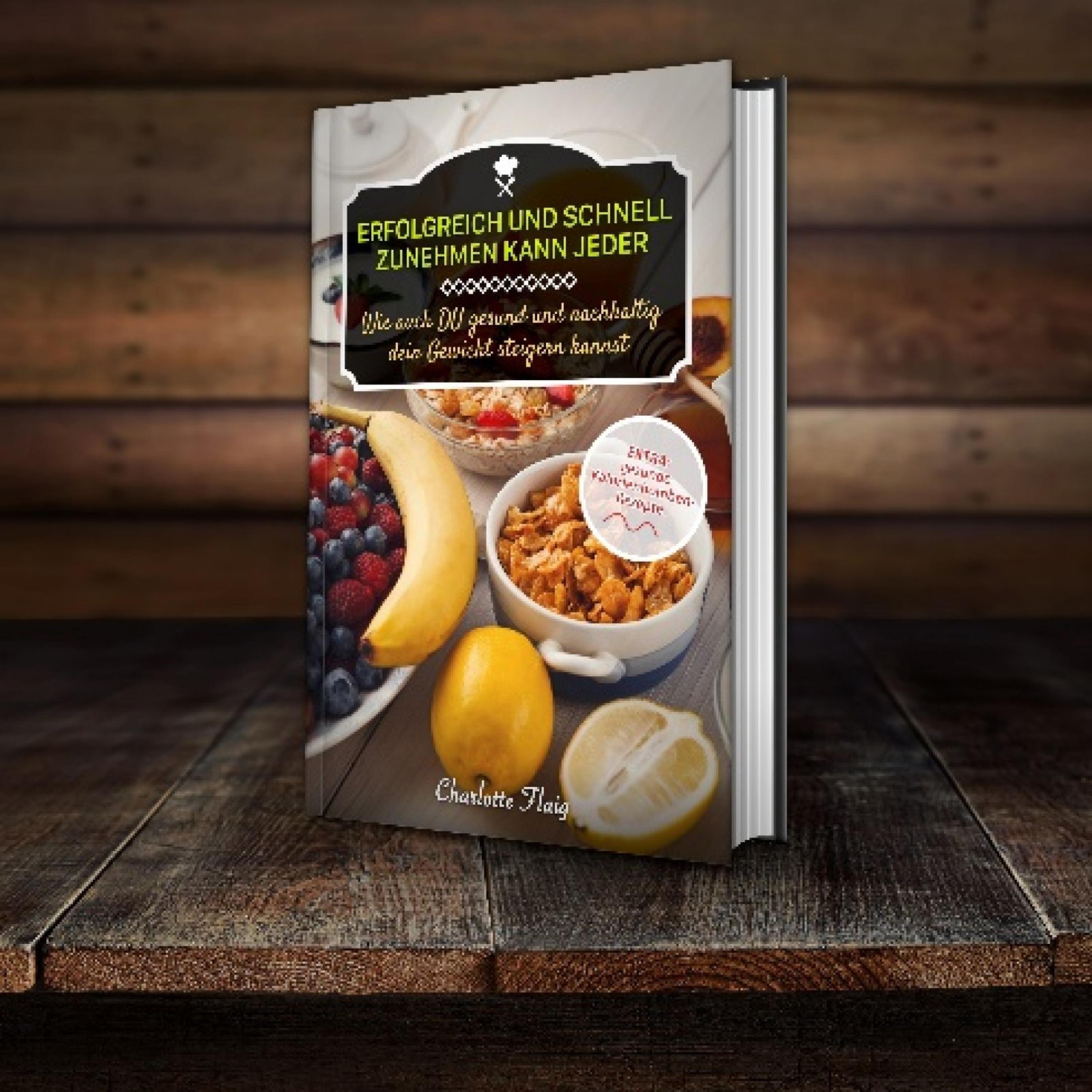 Обложка книги «Erfolgreich und schnell zunehmen kann jeder! Wie auch Du gesund und nachhaltig dein Gewicht steigern kannst»