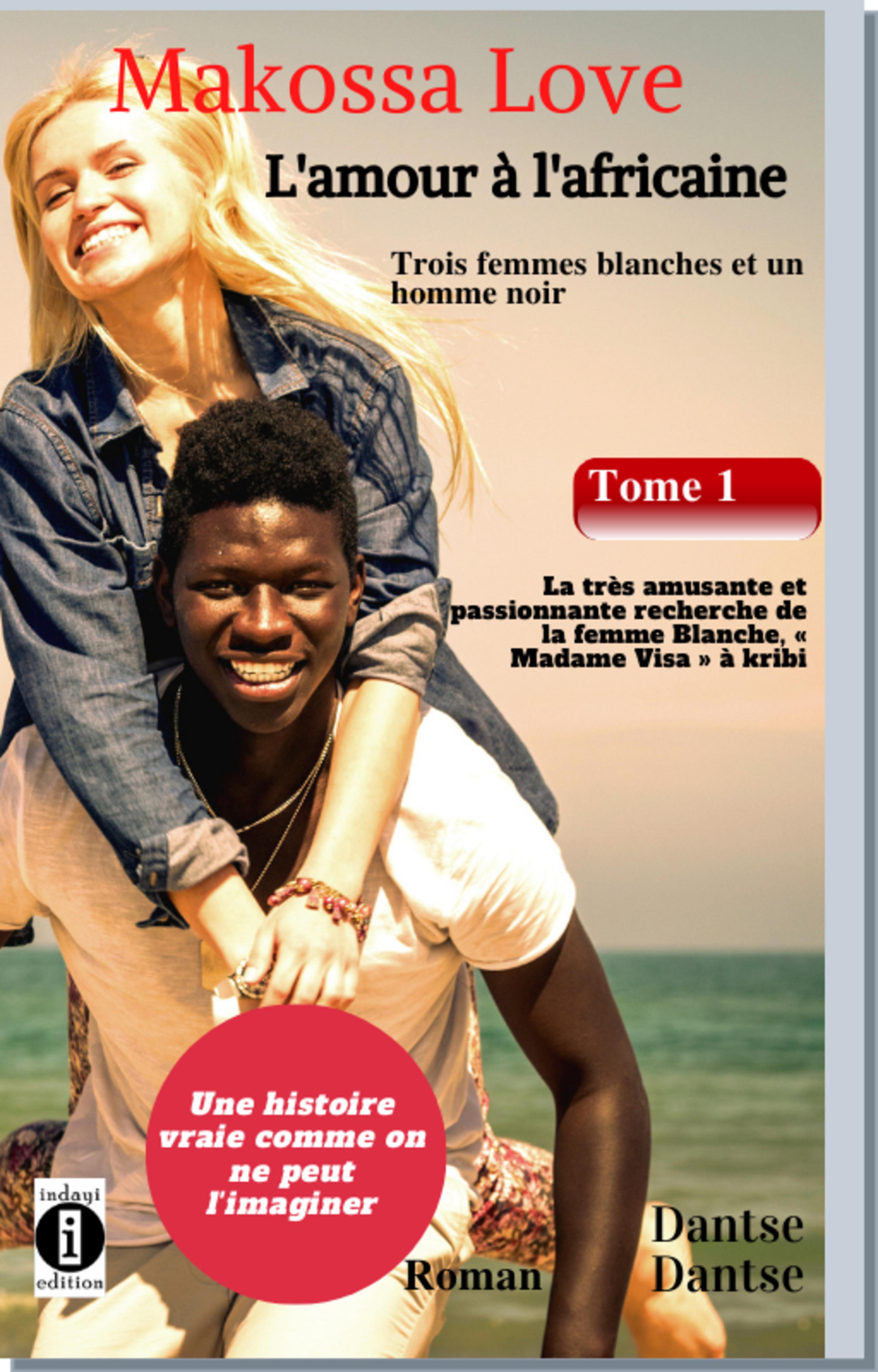 Обложка книги «Makossa Love. Tome 1 : La très amusante et passionnante recherche de la femme blanche, " Madame Visa ". Roman»