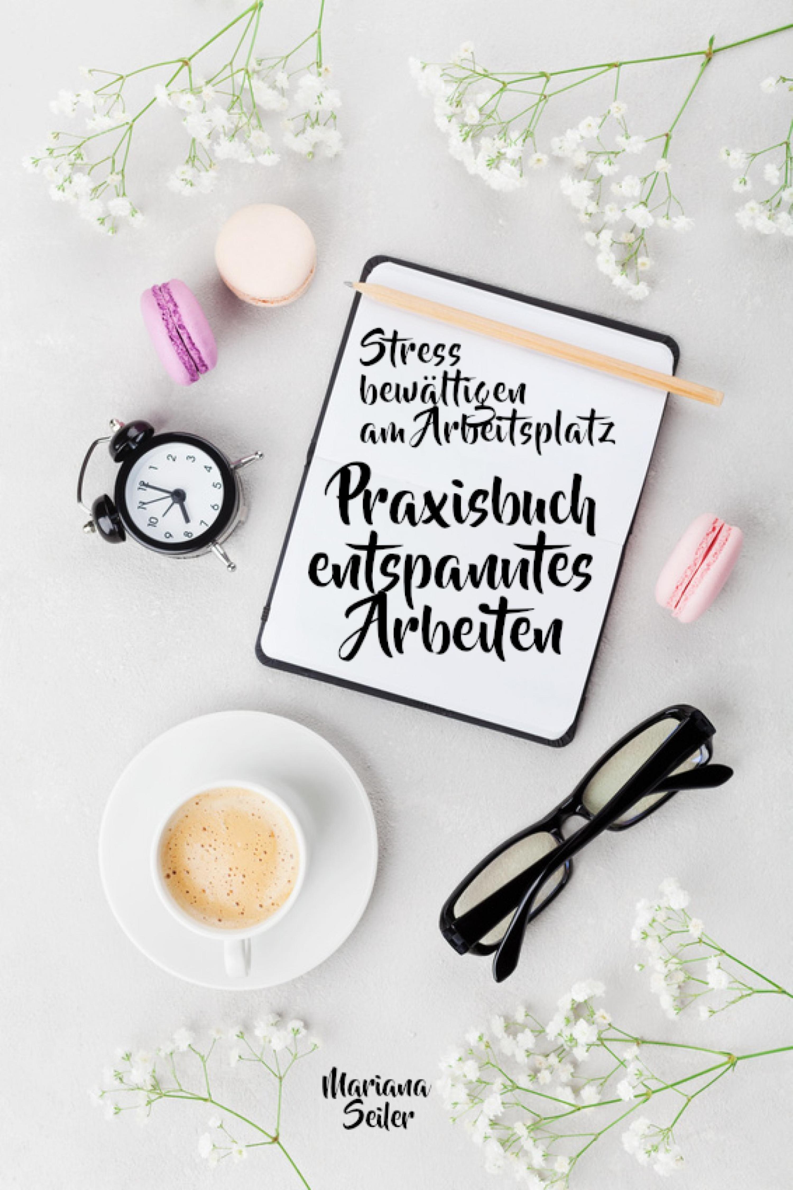 Обложка книги «Stress bewältigen am Arbeitsplatz: IN 3 SCHRITTEN DEINEN STRESS BEWÄLTIGEN UND DAUERHAFT STRESSFREI ARBEITEN! Praxisbuch für entspanntes Arbeiten ohne Stress und Zeitdruck (Inkl. 3 Schritte Praxisprogramm zum Stress bewältigen im Job!)»