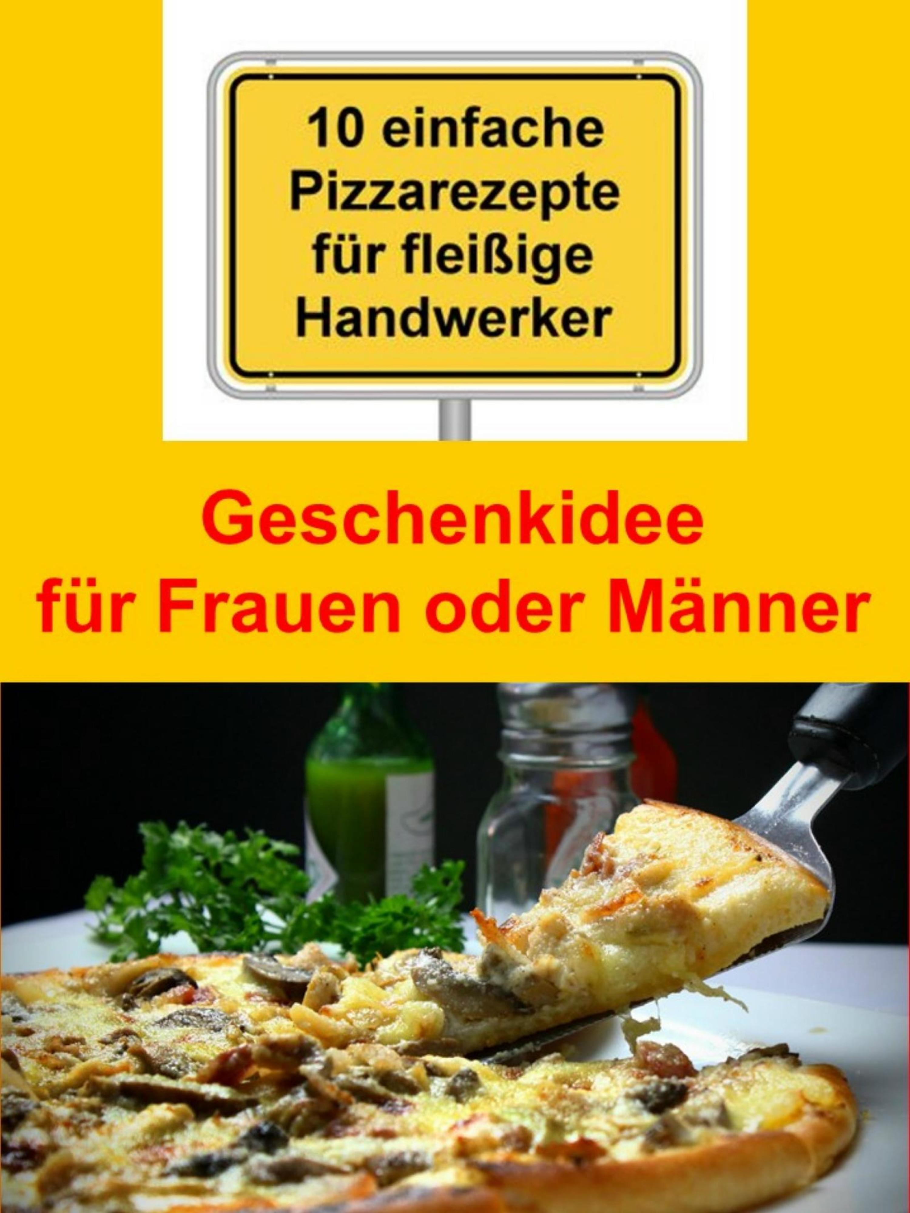Обложка книги «10 einfache Pizzarezepte für fleißige Handwerker»