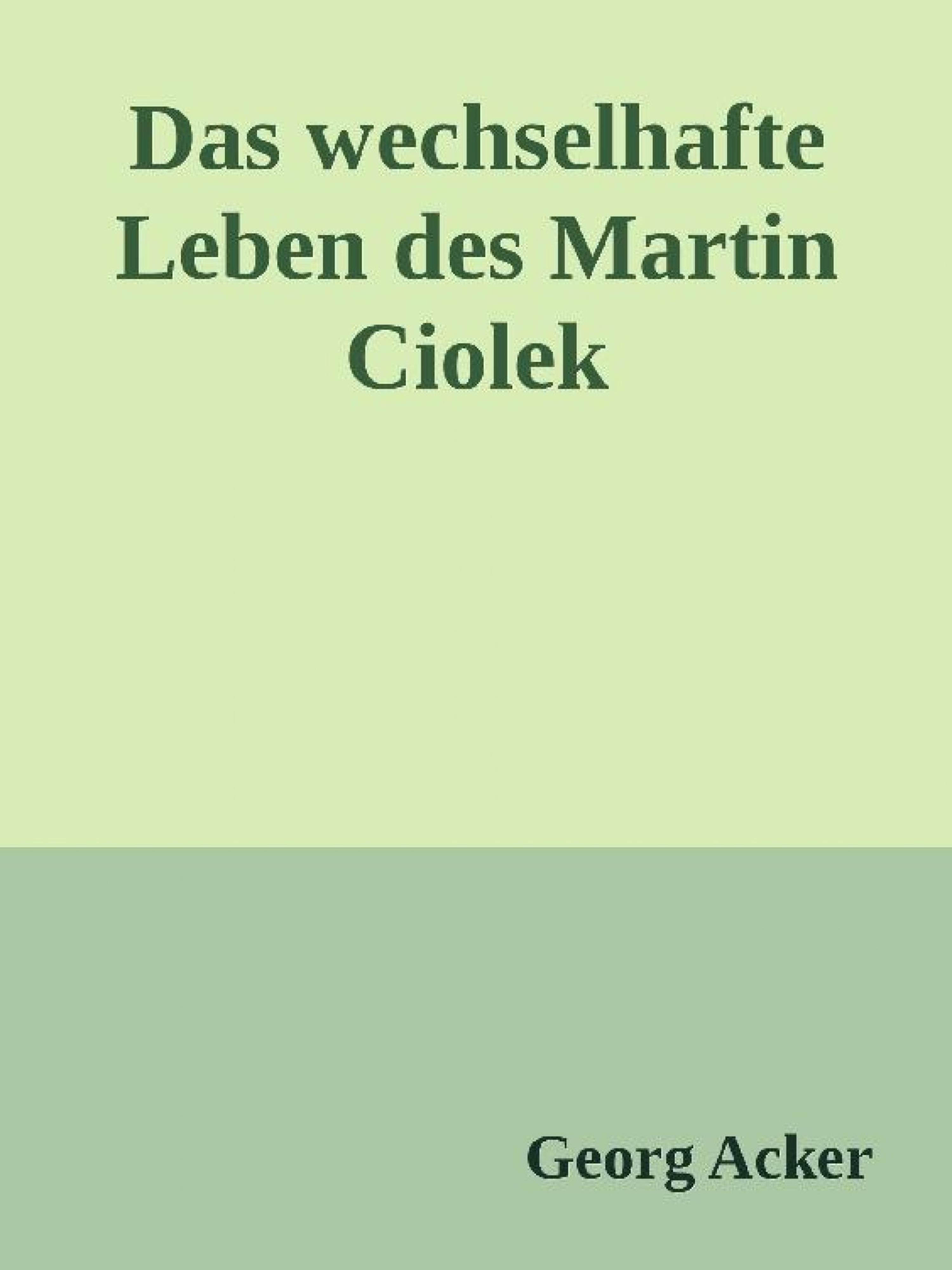Обложка книги «Das wechsehafte Leben des Martin Ciolek»