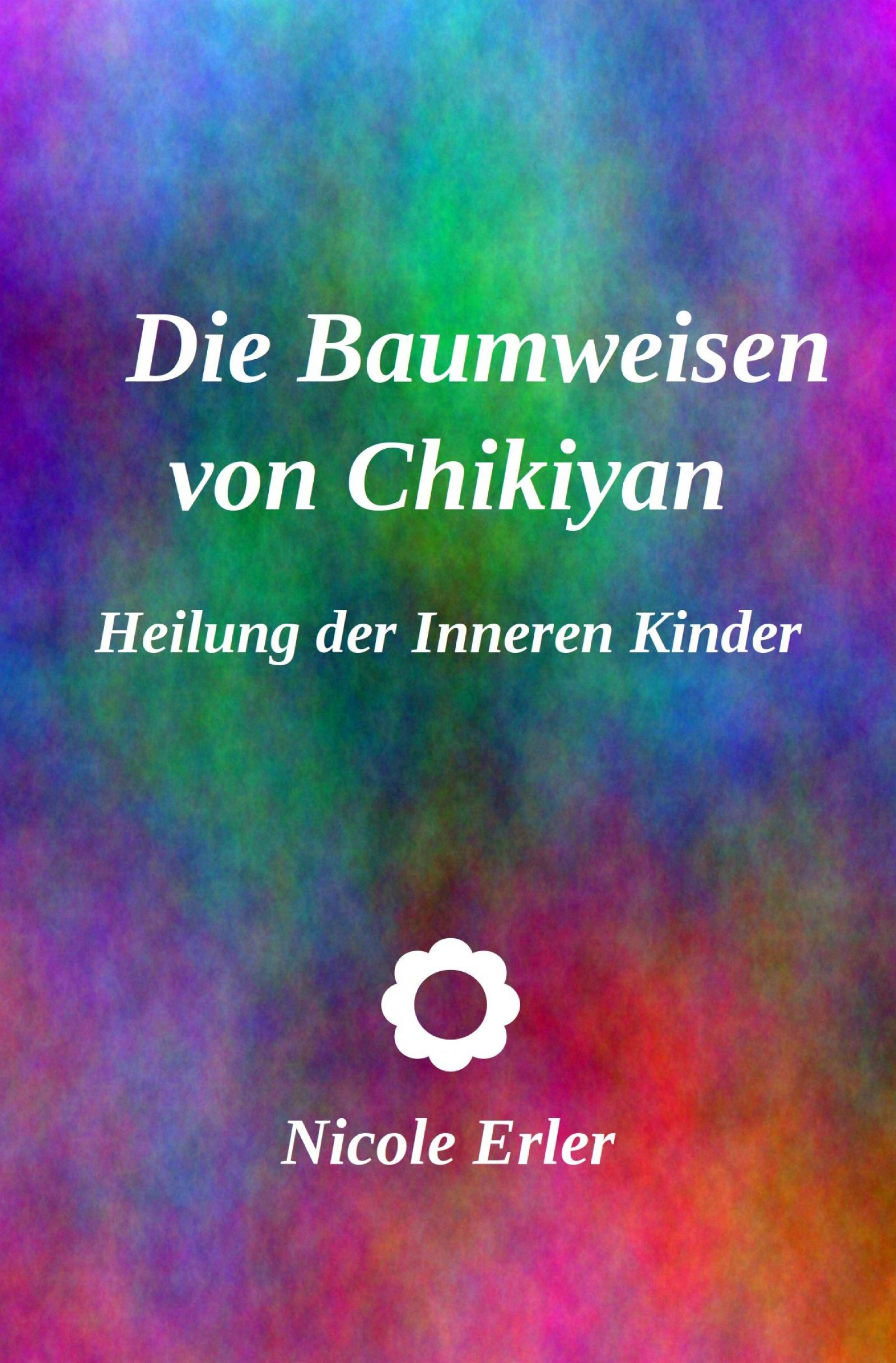 Обложка книги «Die Baumweisen von Chikiyan - Heilung der Inneren Kinder»