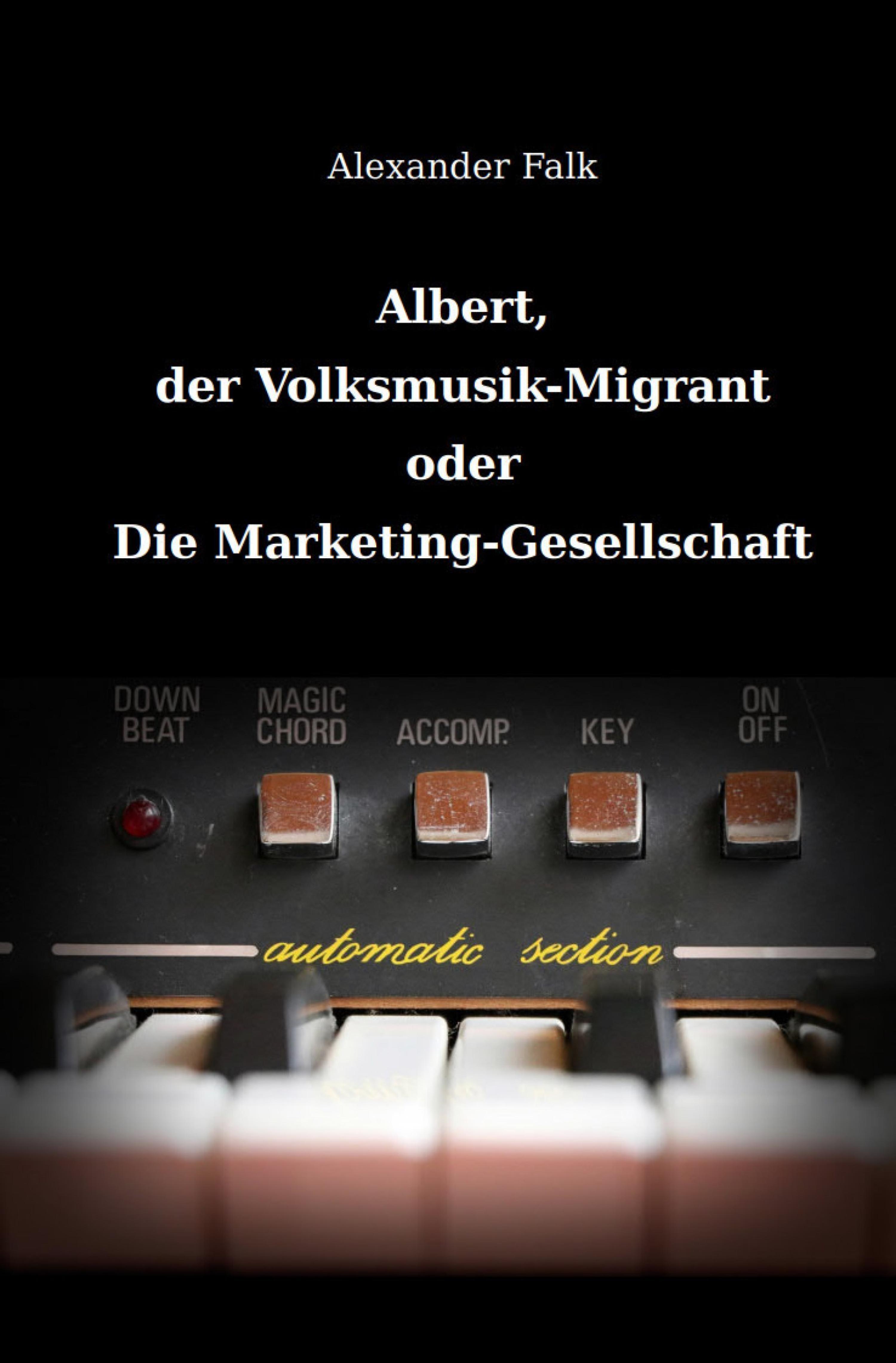 Обложка книги «Albert, der Volksmusik-Migrant oder Die Marketing-Gesellschaft»