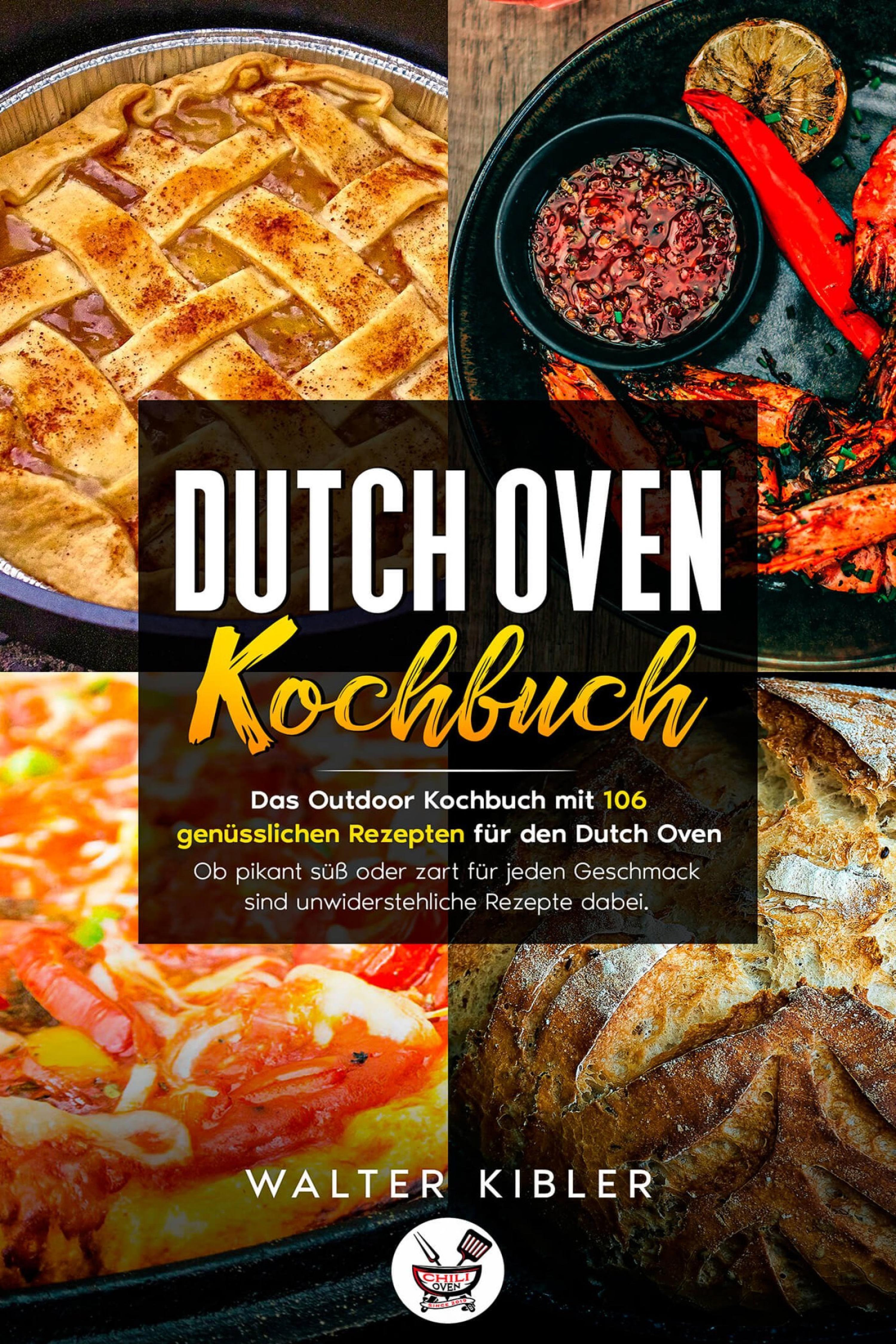 Обложка книги «Dutch Oven Kochbuch Das Outdoor Kochbuch mit 106 genüsslichen Rezepten für den Dutch Oven - Ob pikant süß oder zart für jeden Geschmack sind unwiderstehliche Rezepte dabei.»