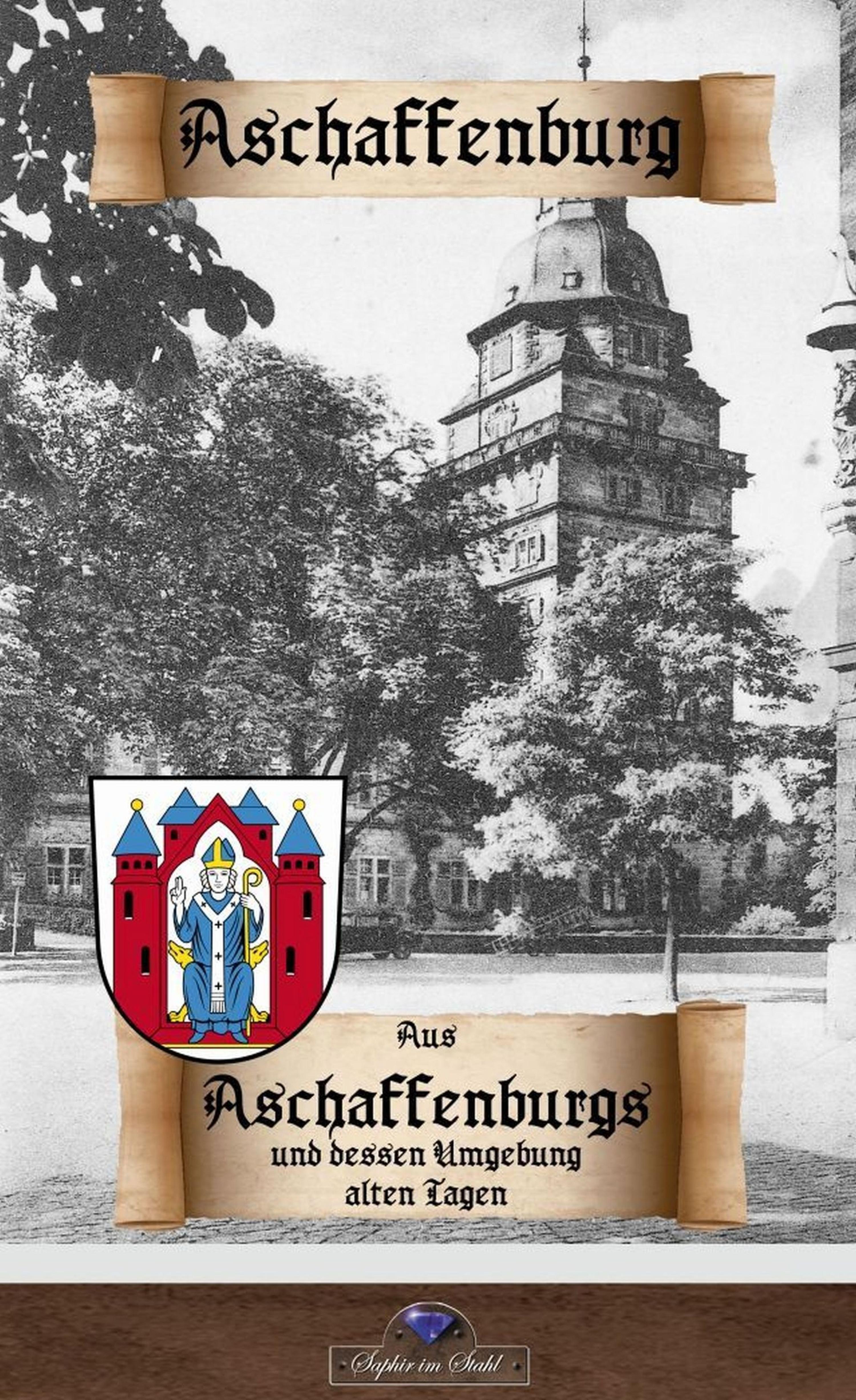 Обложка книги «Aus Aschaffenburgs und dessen Umgebung alten Tagen»