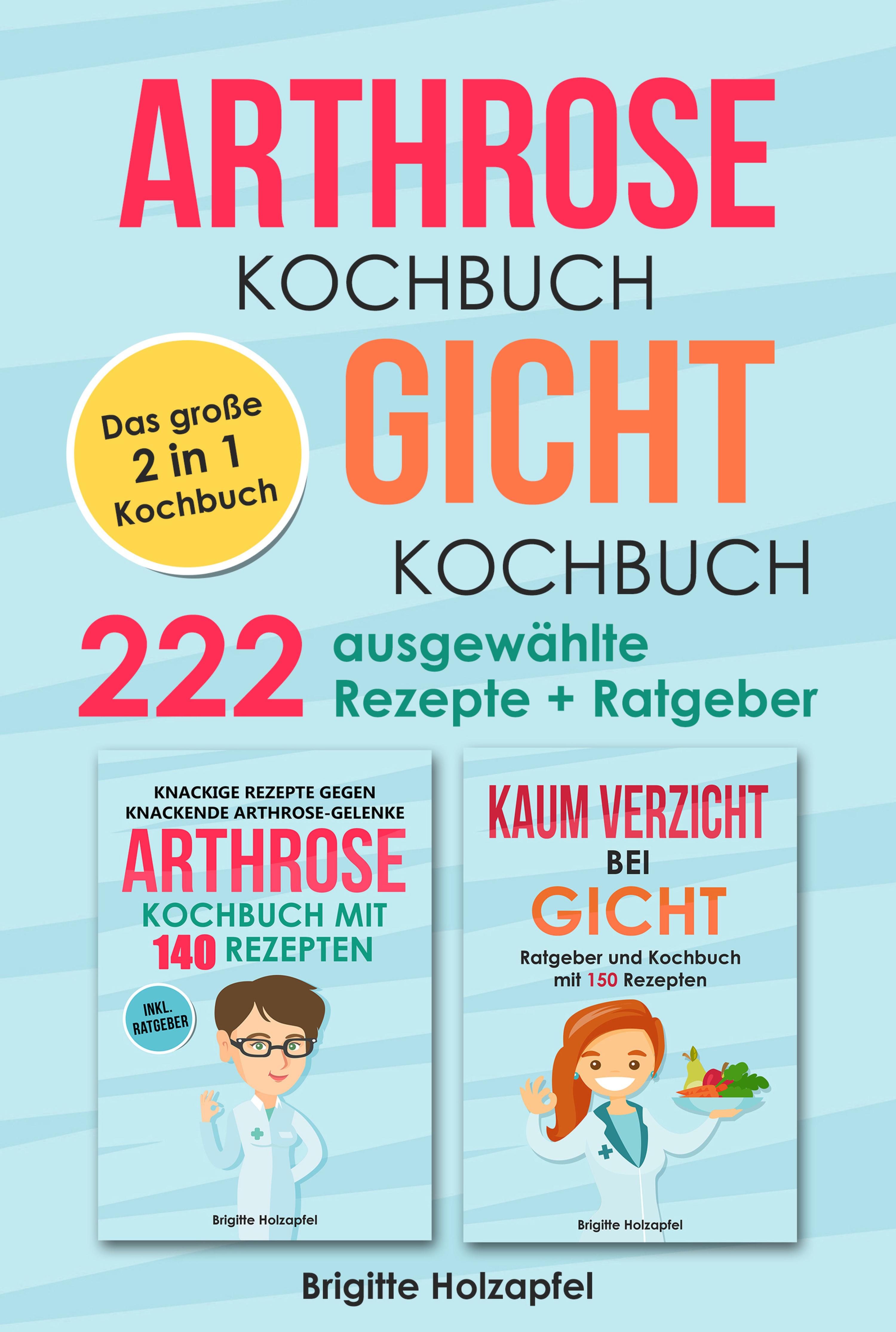Обложка книги «Arthrose Kochbuch | Gicht Kochbuch: 2 in 1 Kochbuch mit 222 ausgewählten Rezepten»