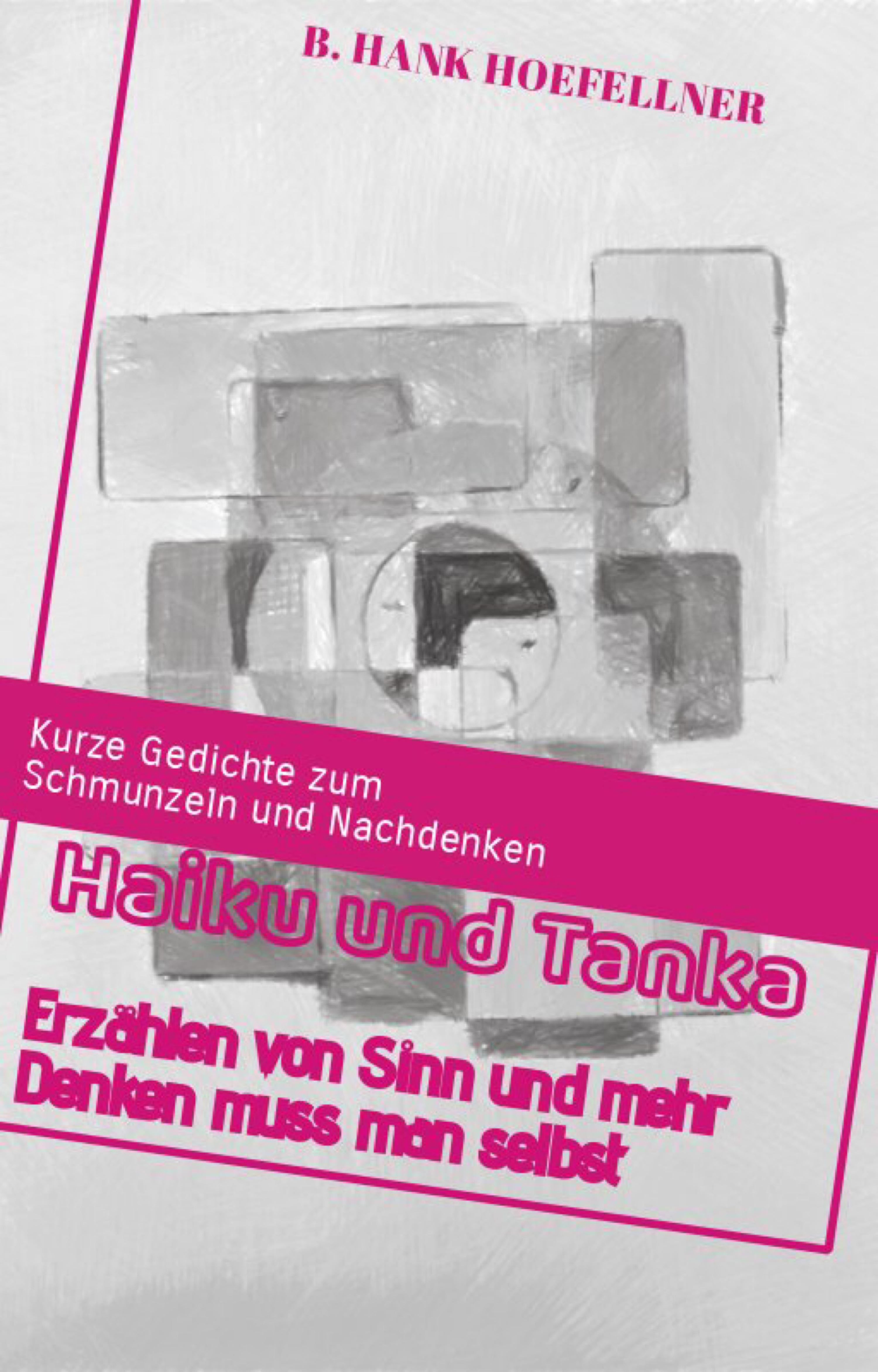 Обложка книги «Haiku und Tanka erzählen von Sinn und mehr denken muss man selbst»
