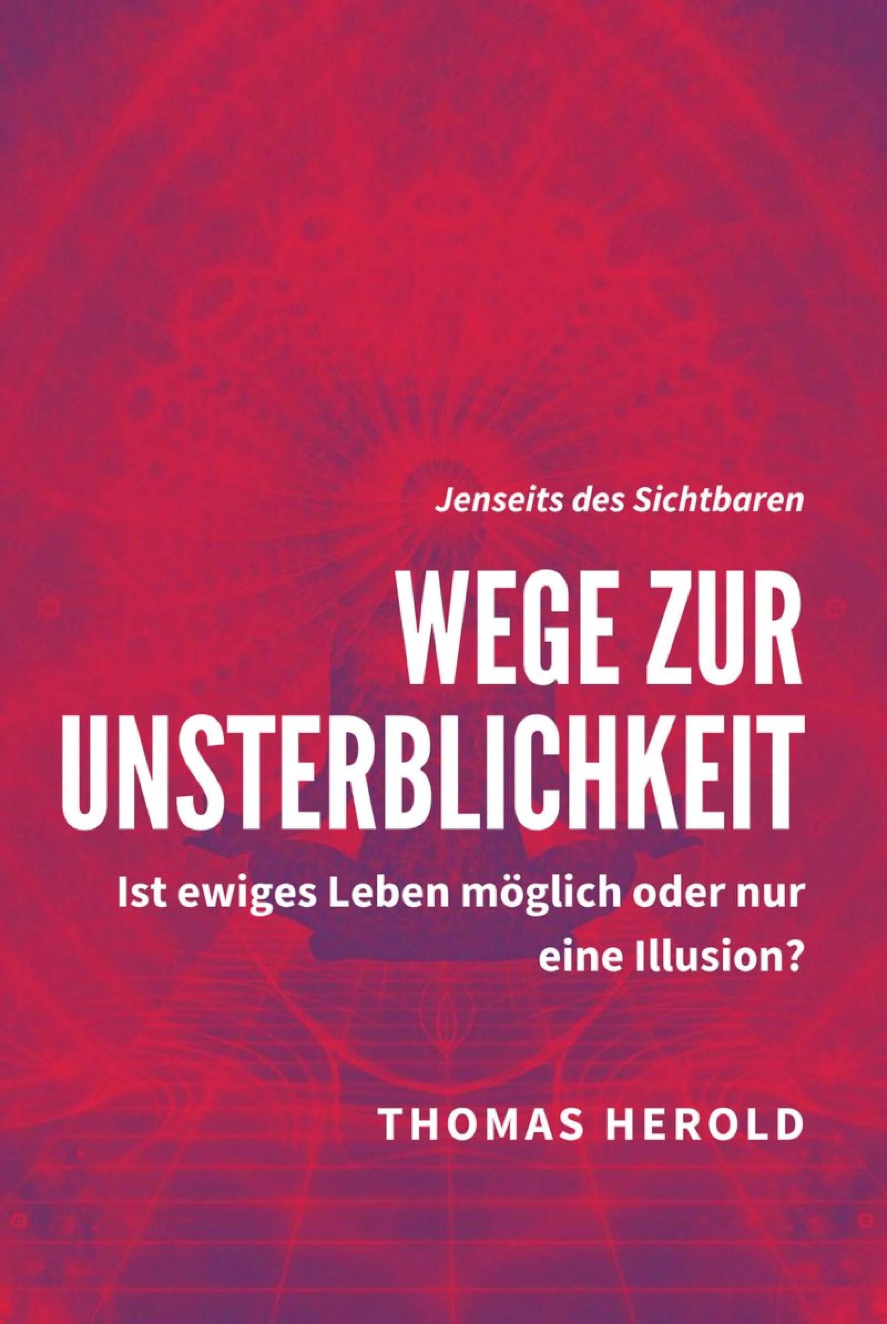Обложка книги «Wege zur Unsterblichkeit - Ist ewiges Leben möglich oder nur eine Illusion?»