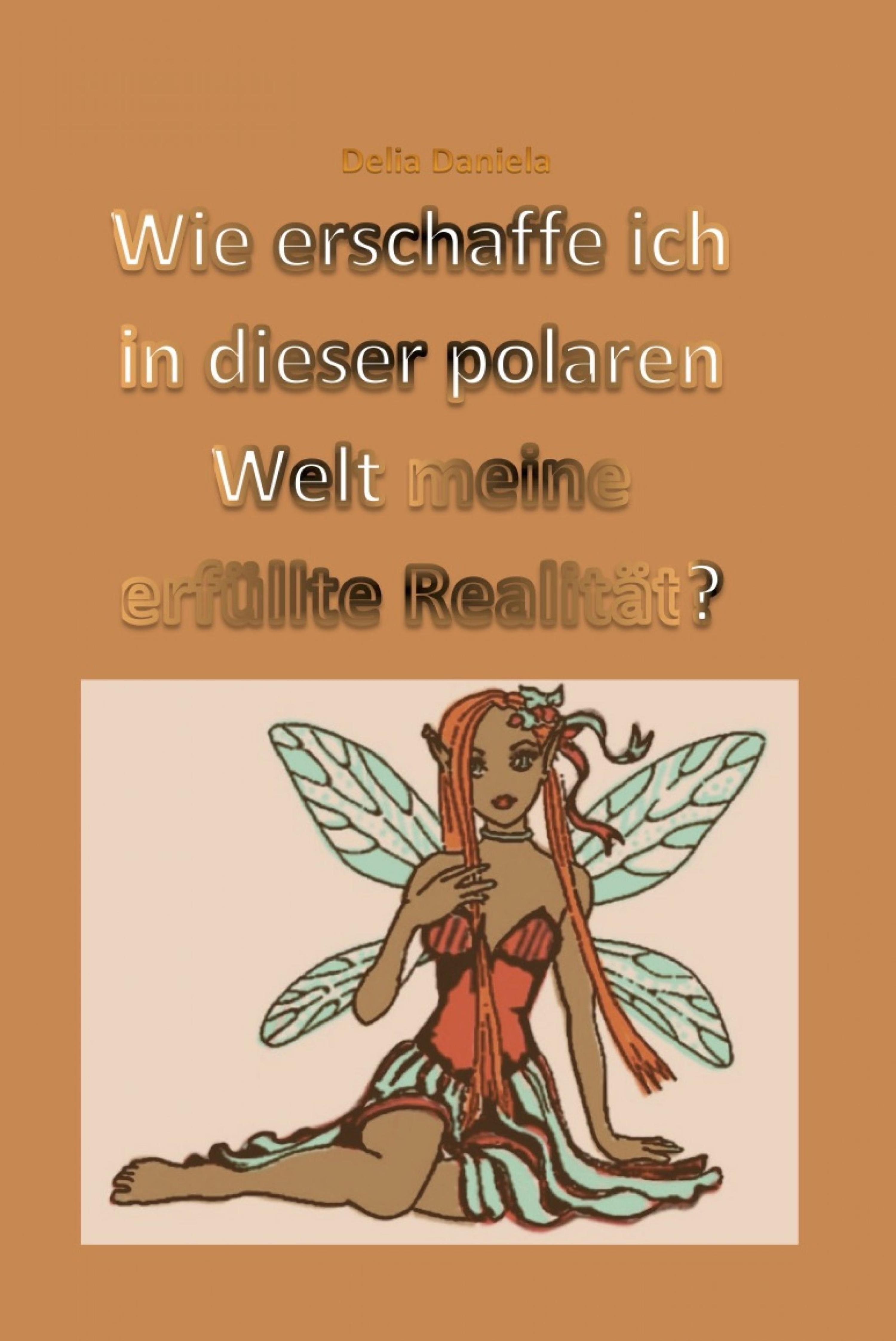 Обложка книги «Wie erschaffe ich in dieser polaren Welt meine erfüllte Realität?»