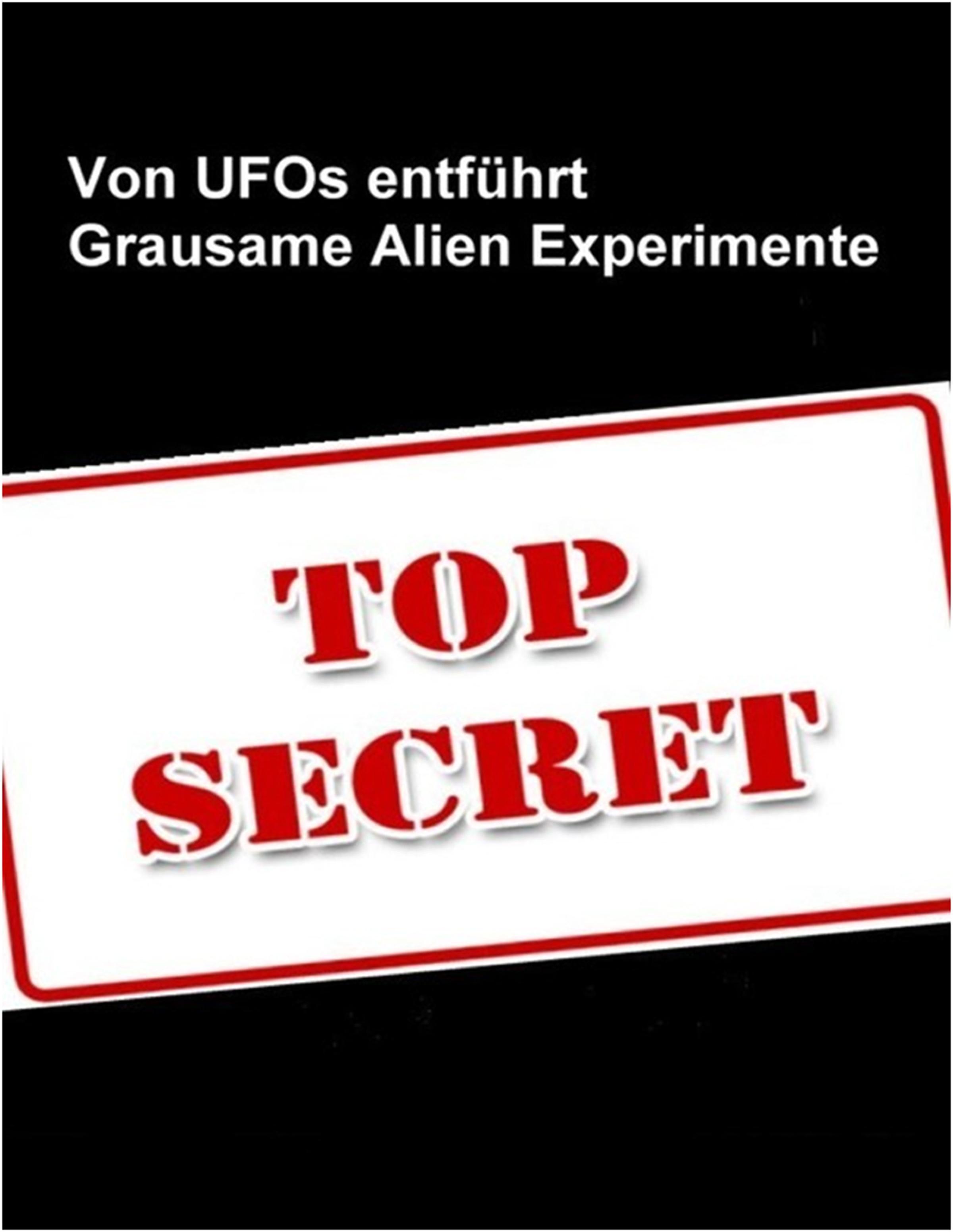 Обложка книги «Von Ufo`s entführt - Die grausamen Experimente der Aliens»
