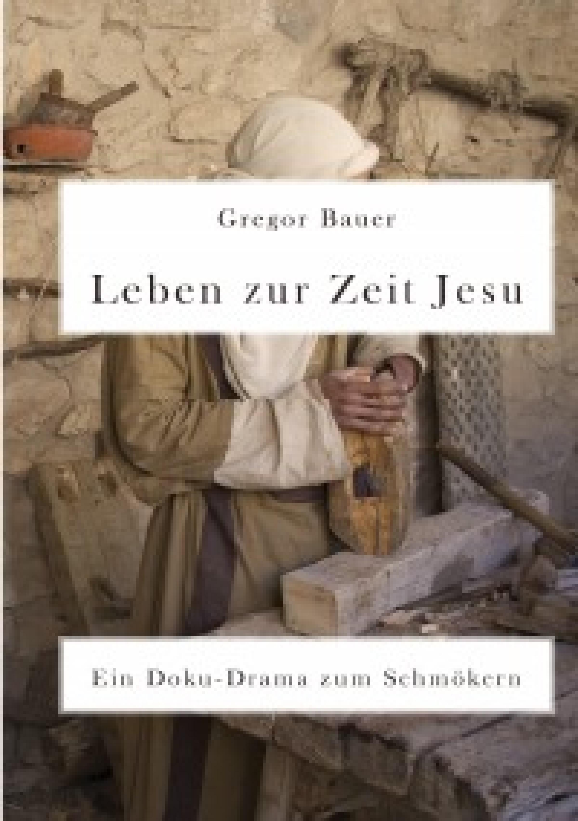 Обложка книги «Leben zur Zeit Jesu. Ein Doku-Drama zum Schmökern»