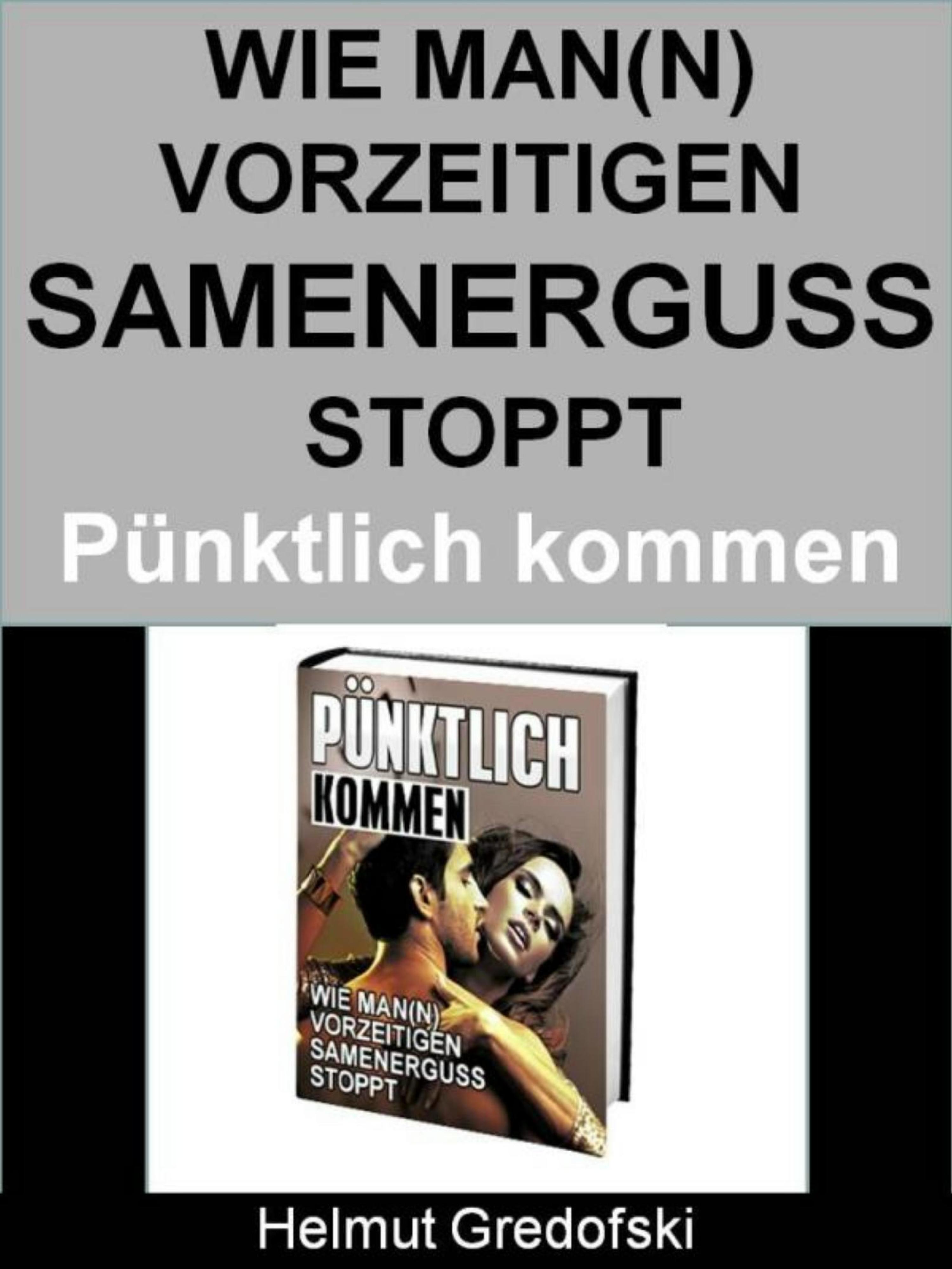 Обложка книги «Pünktlich kommen - Wie Man(n) vorzeitigen Samenerguss stoppt»
