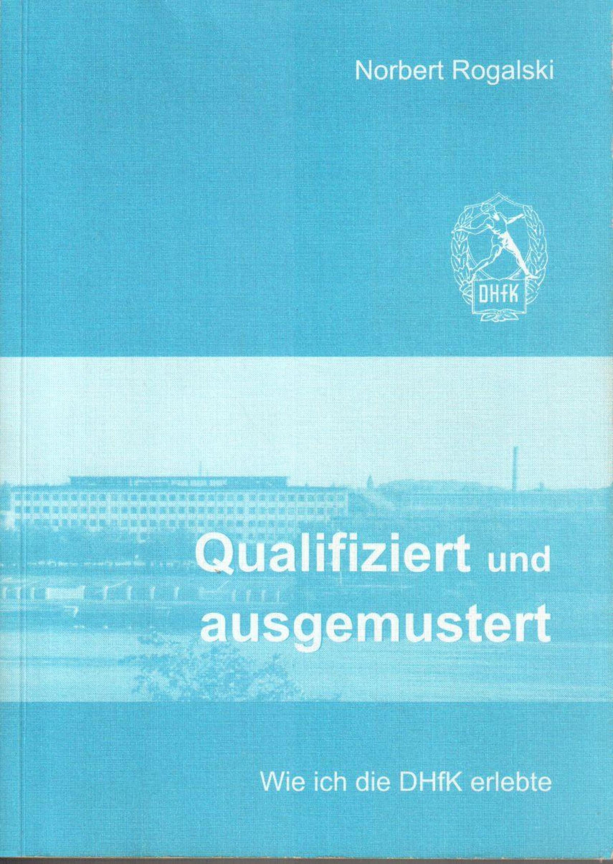 Обложка книги «Qualifiziert und ausgemustert: Wie ich die DHfK erlebte»