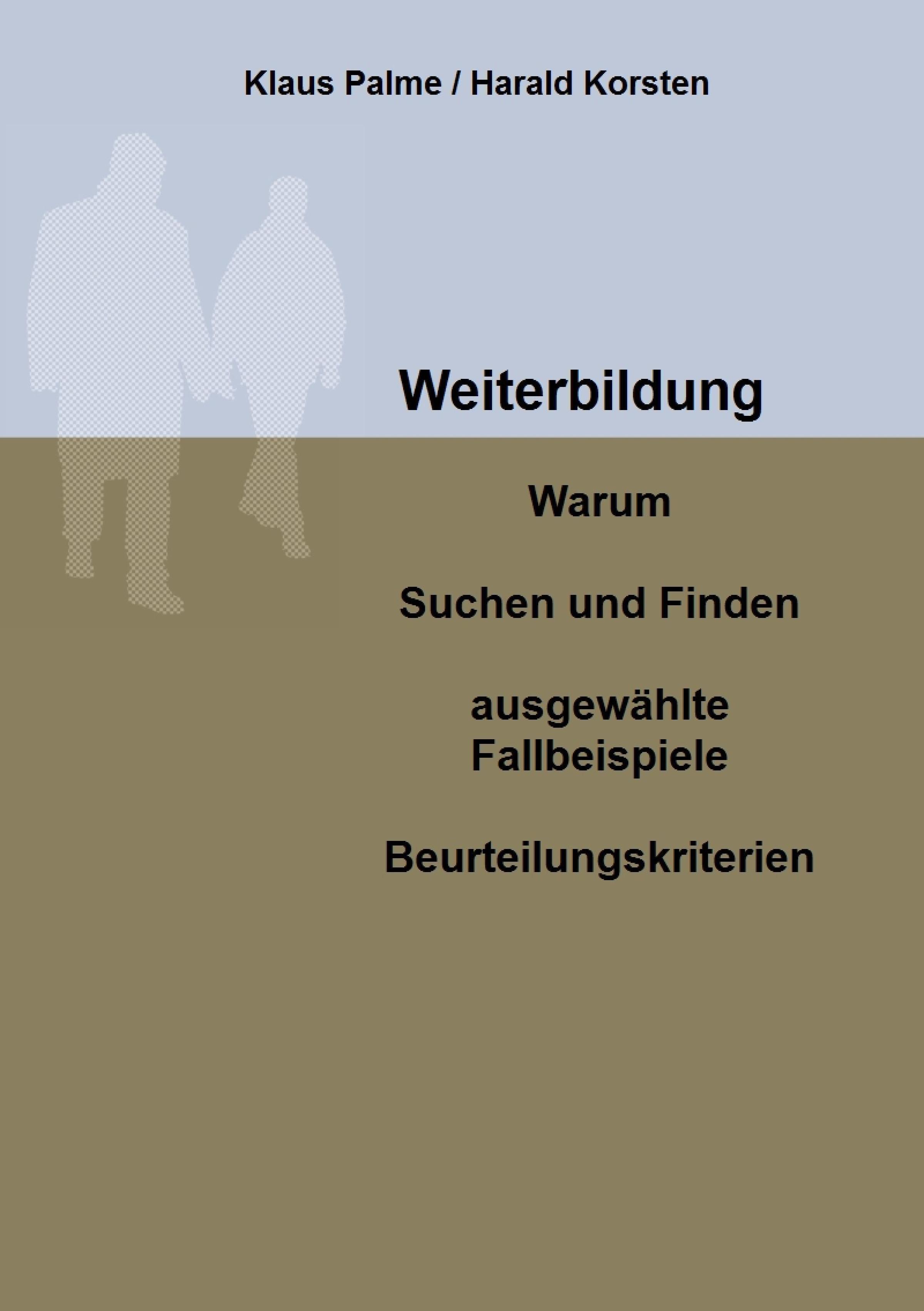 Обложка книги «Weiterbildung: Warum, Suchen und Finden, ausgewählte Fallbeispiele, Beurteilungskriterien»