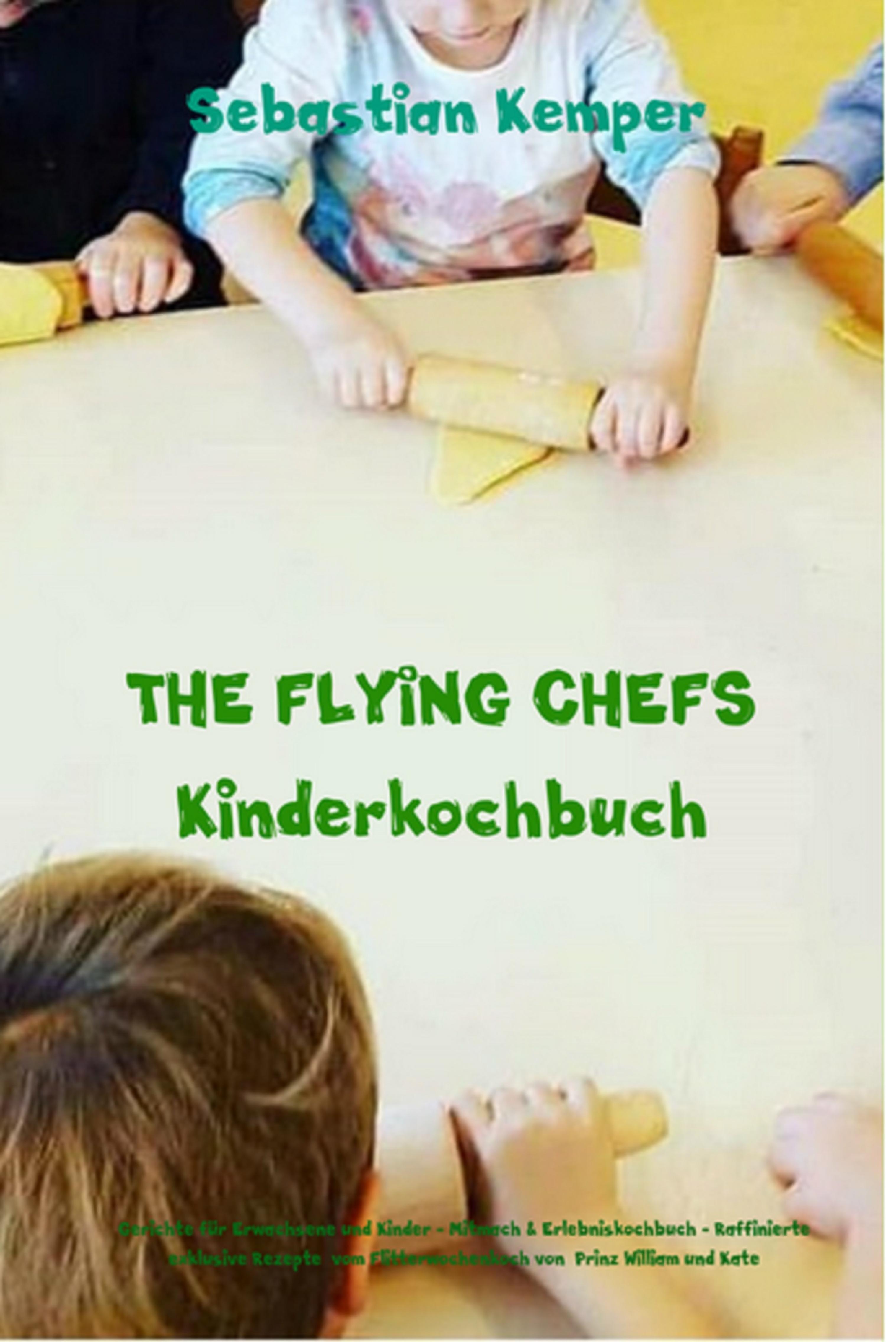 Обложка книги «THE FLYING CHEFS Kinderkochbuch - Gerichte für Erwachsene und Kinder - Mitmach & Erlebniskochbuch»