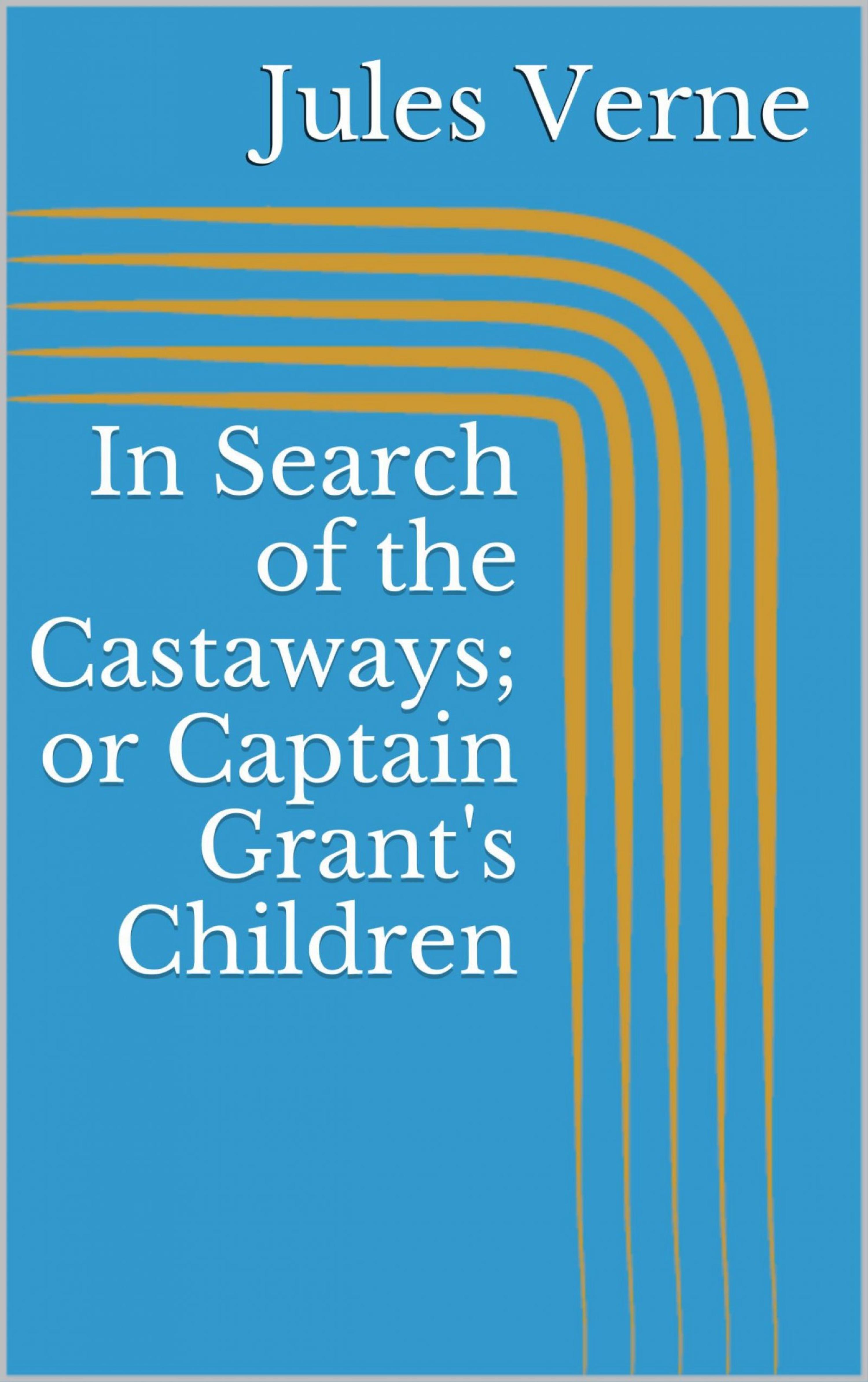 Обложка книги «In Search of the Castaways; or Captain Grant's Children»