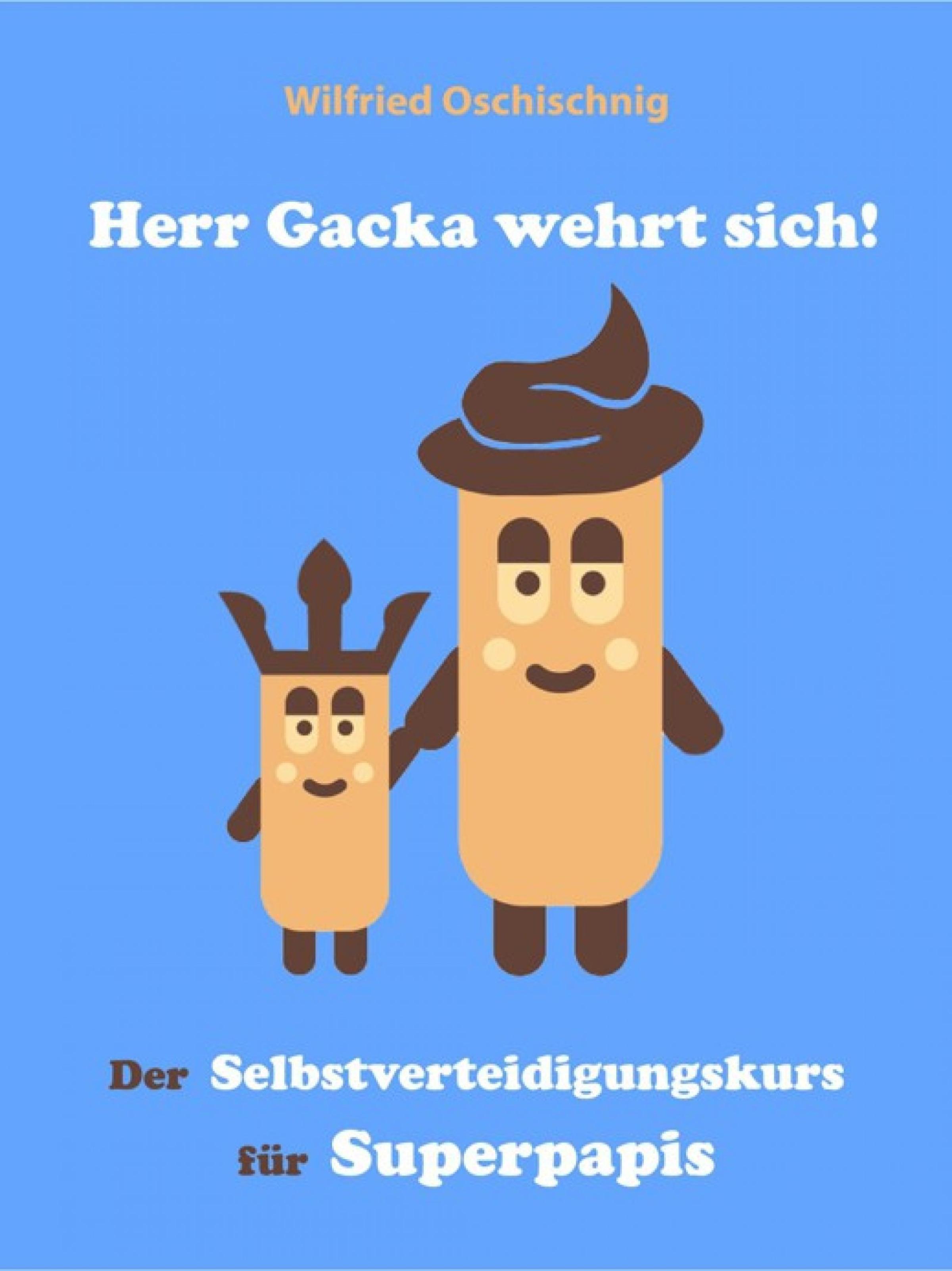 Обложка книги «Herr Gacka wehrt sich! Der Selbstverteidigungskurs für Superpapis»
