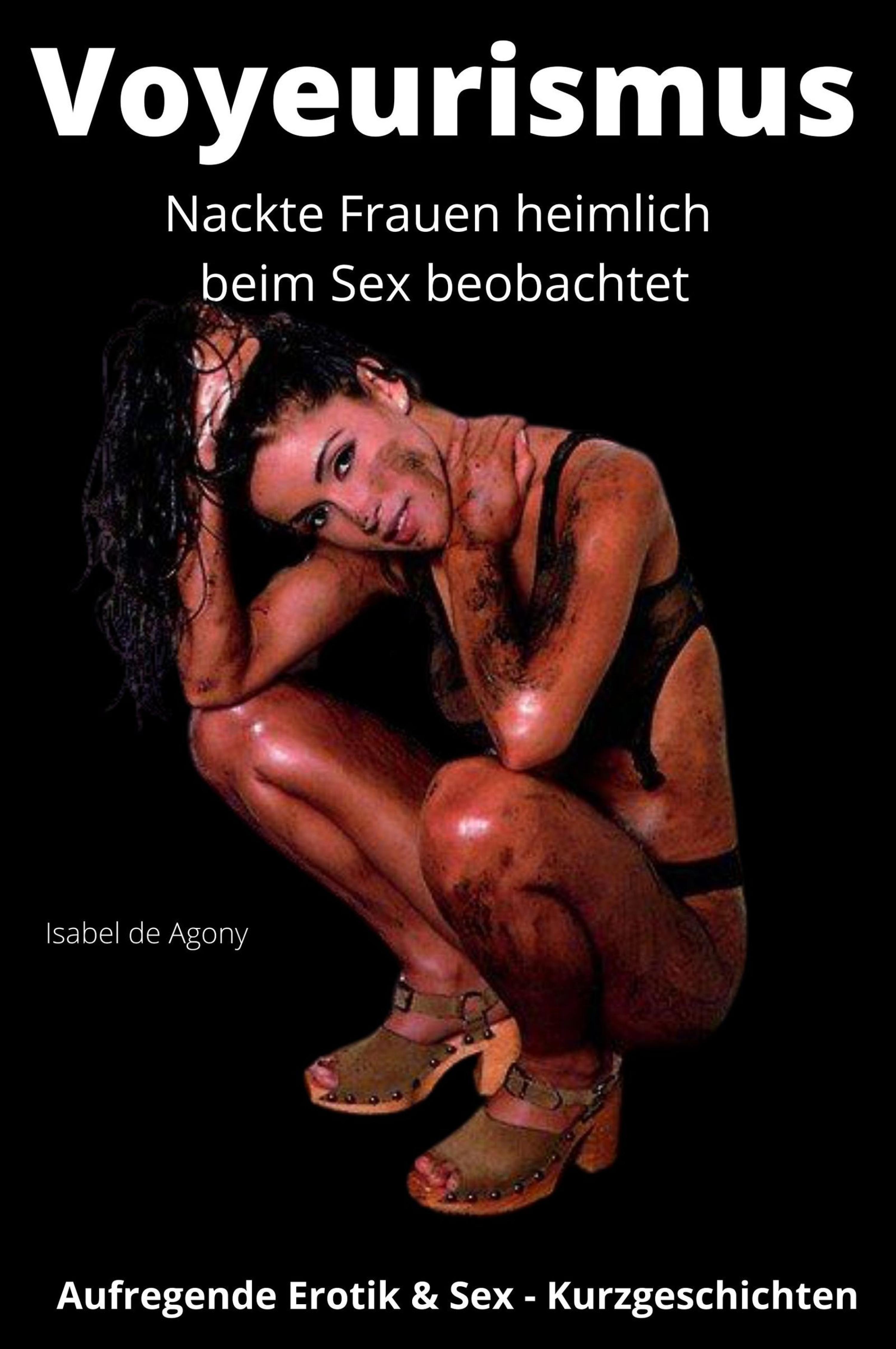 Обложка книги «Voyeurismus - Nackte Frauen heimlich beim Sex beobachtet»