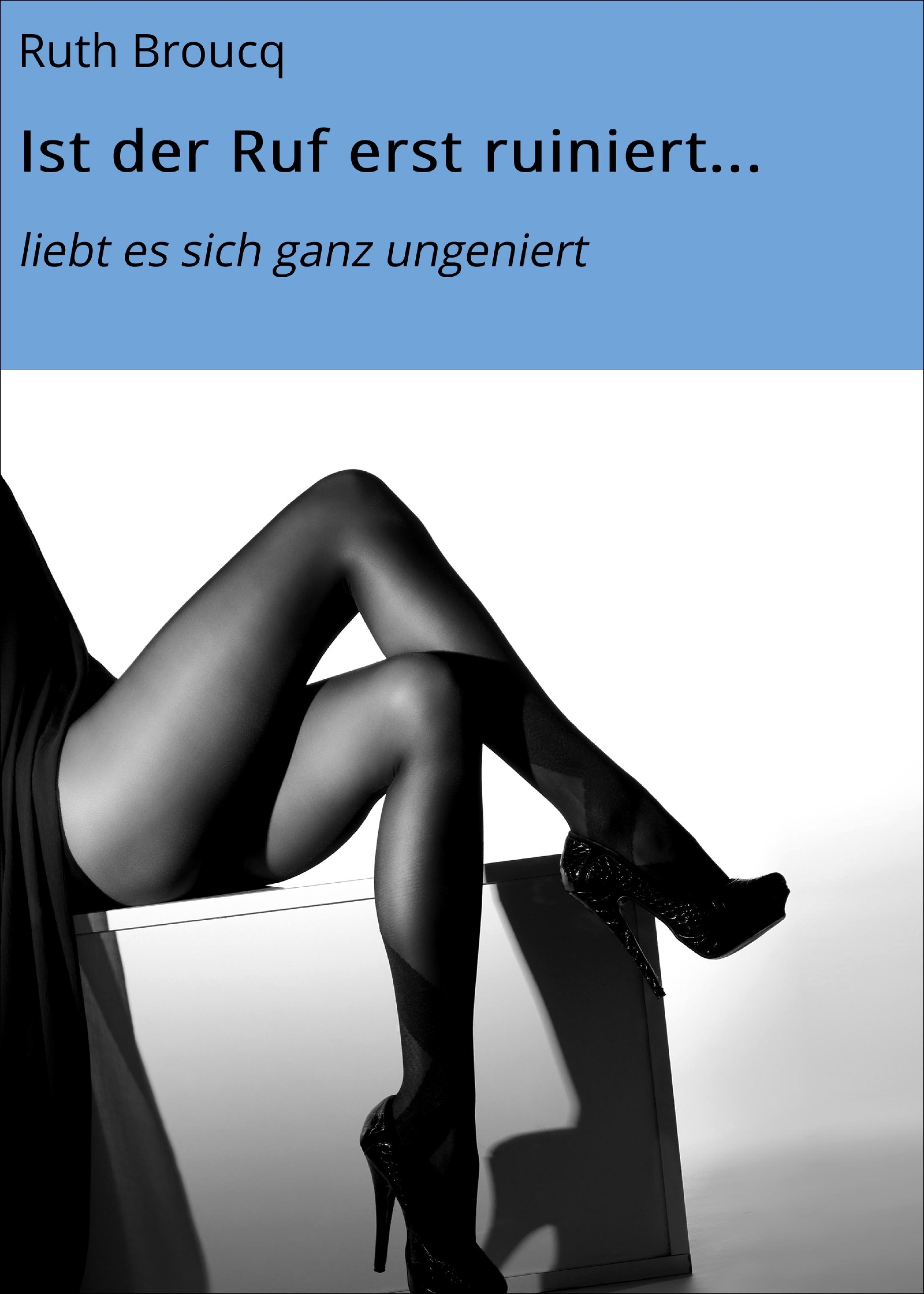 Обложка книги «Ist der Ruf erst ruiniert...»