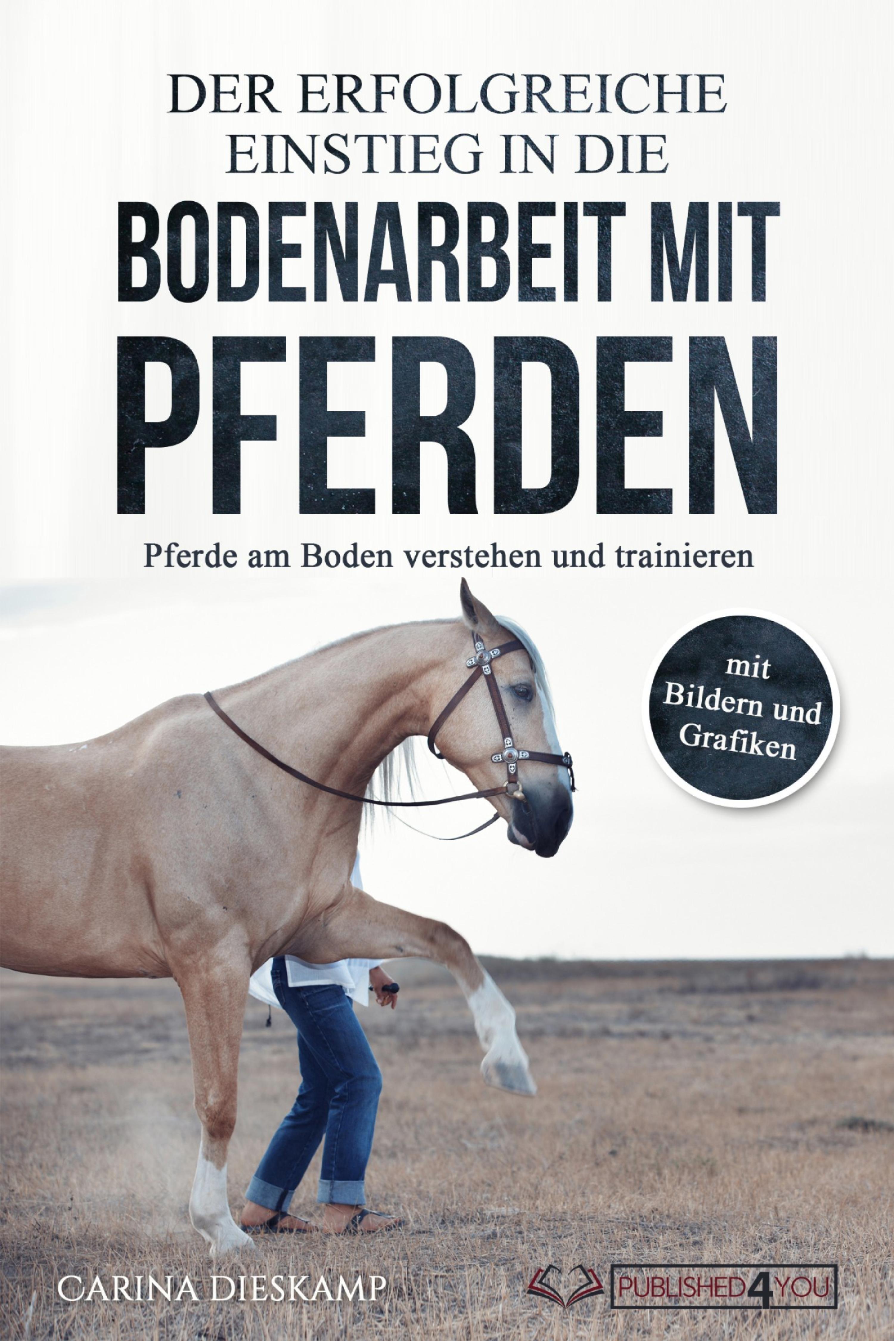 Обложка книги «Der erfolgreiche Einstieg in die Bodenarbeit mit Pferden: Pferde am Boden verstehen und trainieren (mit Bildern und Grafiken)»