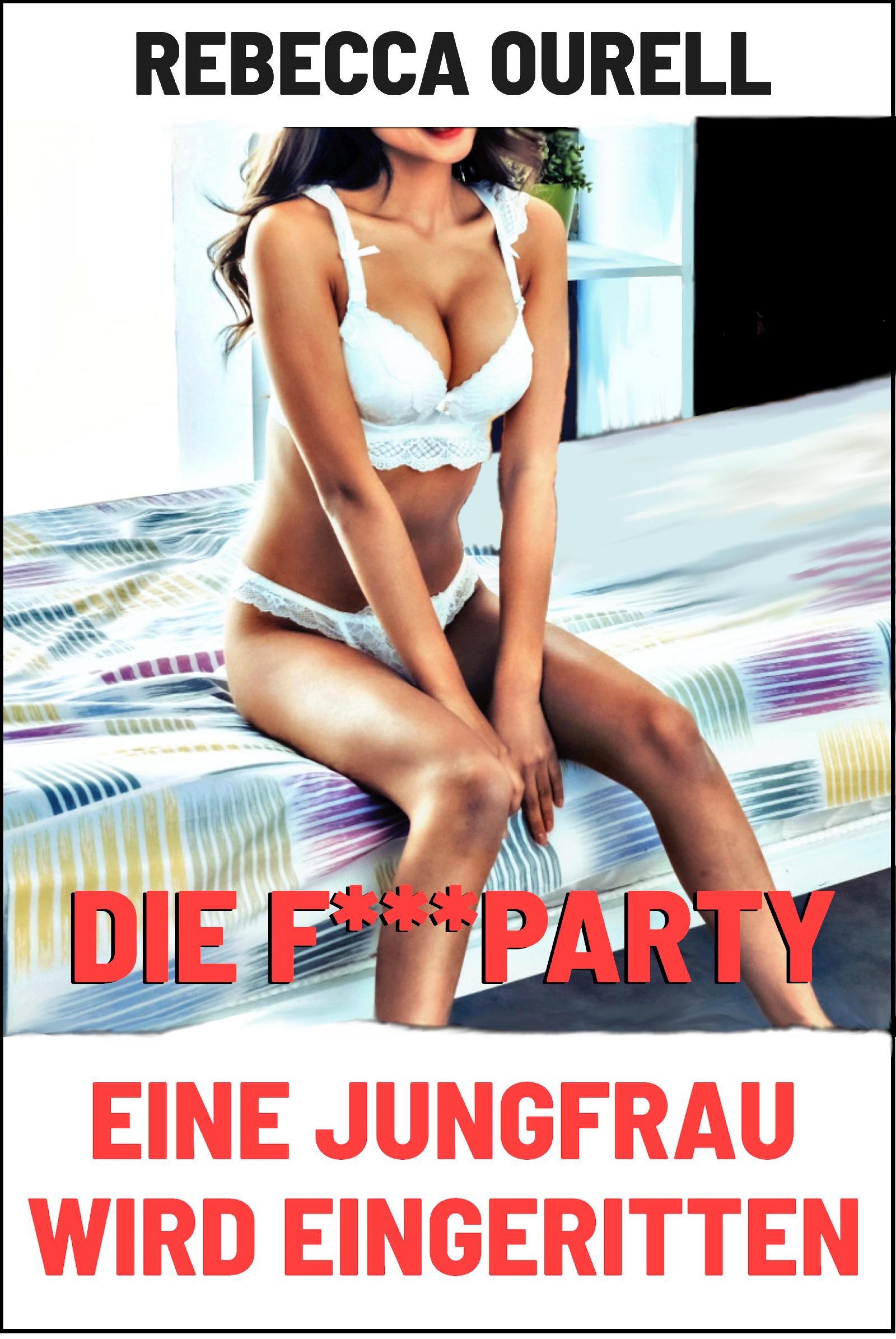 Обложка книги «Die F***party - Eine Jungfrau wird eingeritten»