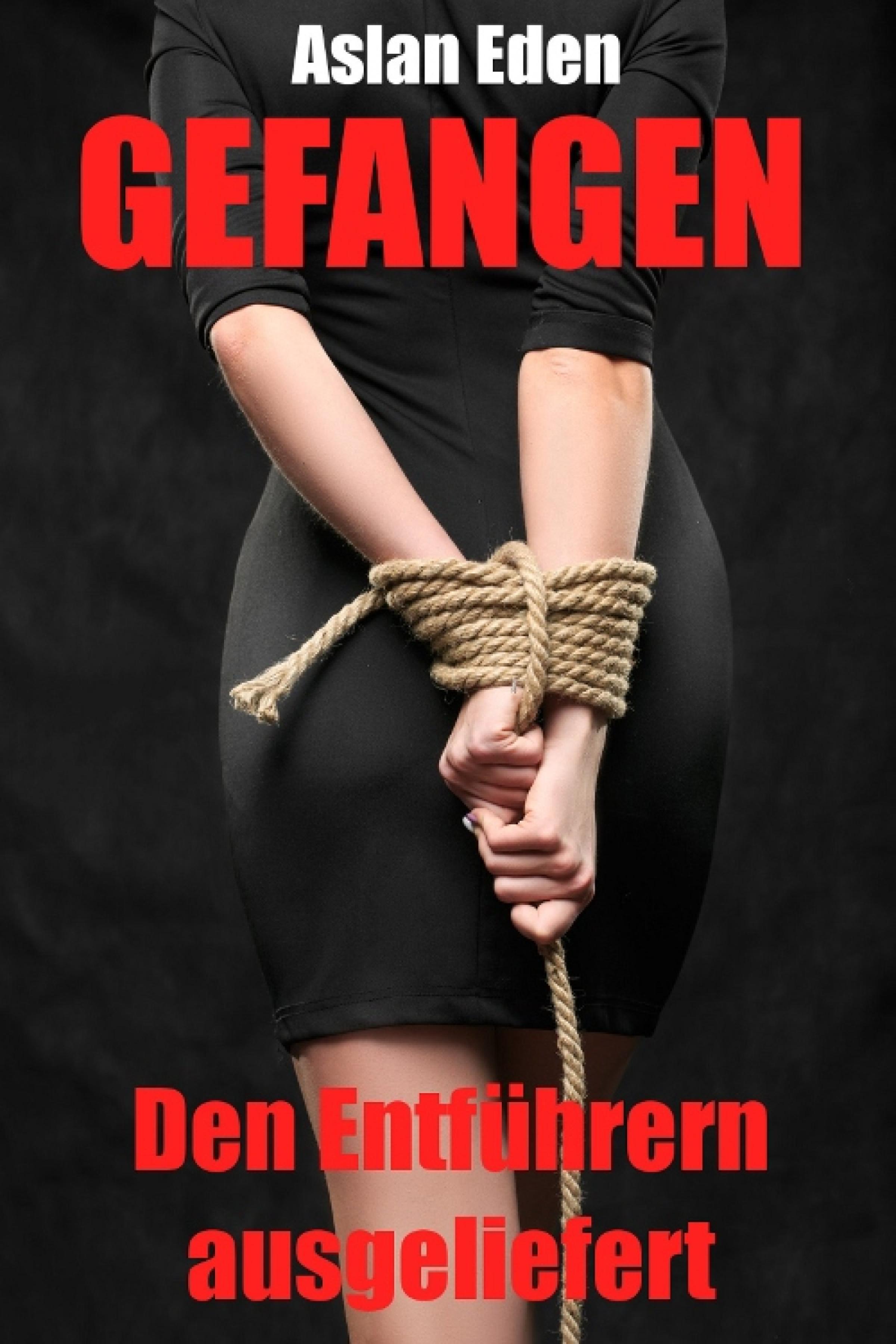 Обложка книги «Gefangen - Den Entführern ausgeliefert!»