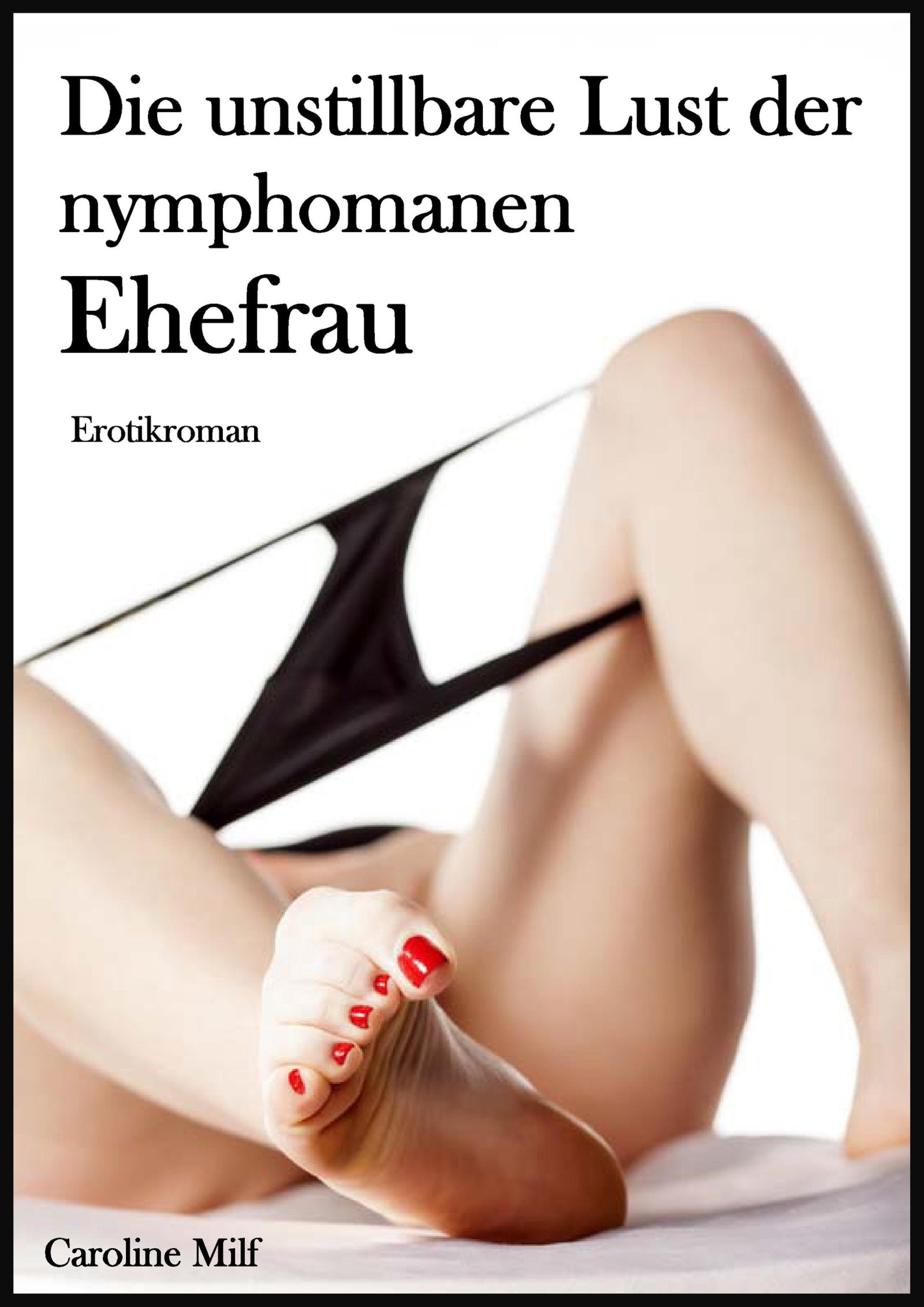Обложка книги «Die unstillbare Lust der nymphomanen Ehefrau»