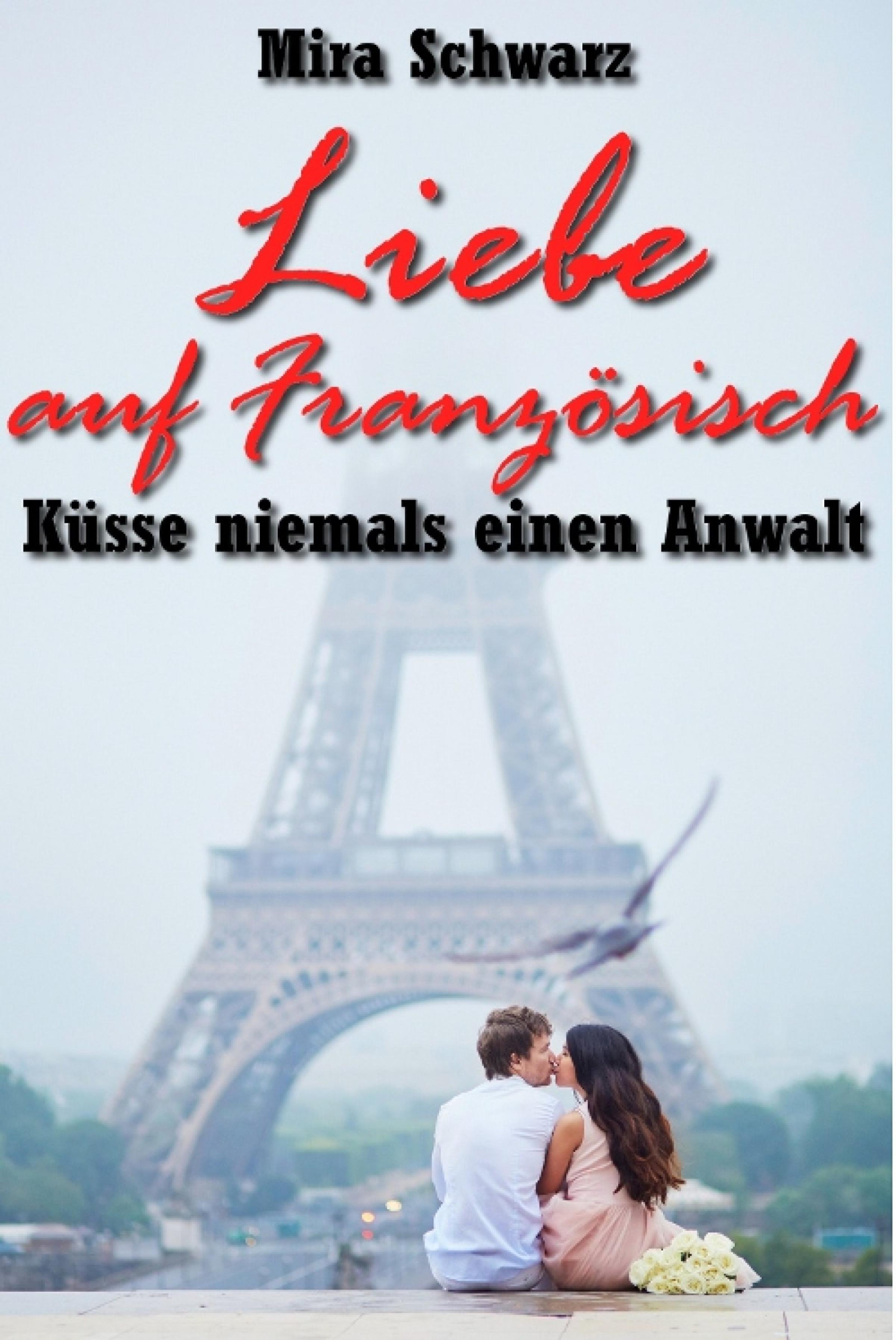 Обложка книги «Liebe auf Französisch - Küsse niemals einen Anwalt»