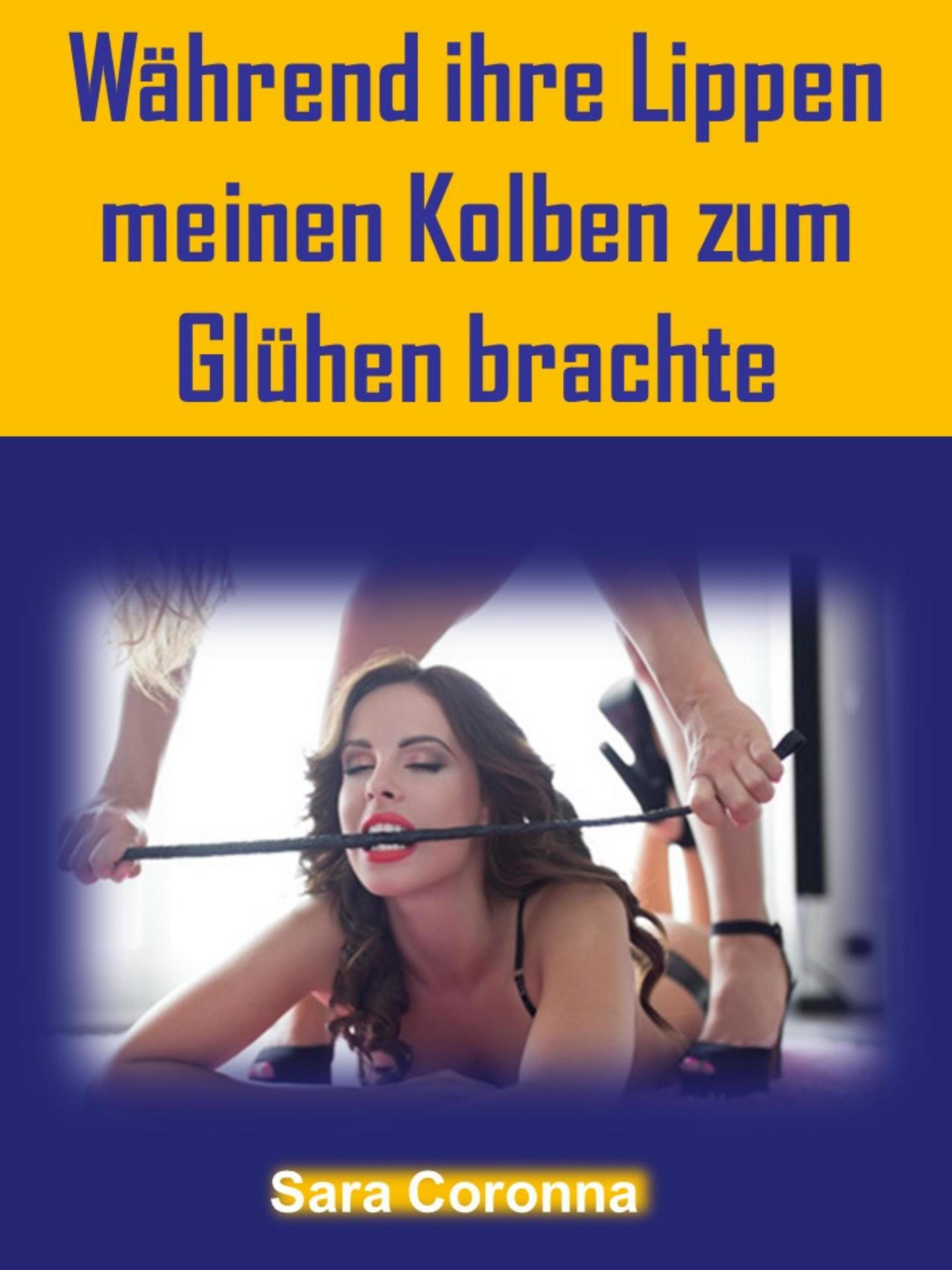 Обложка книги «Während ihre Lippen meinen Kolben zum Glühen brachte»