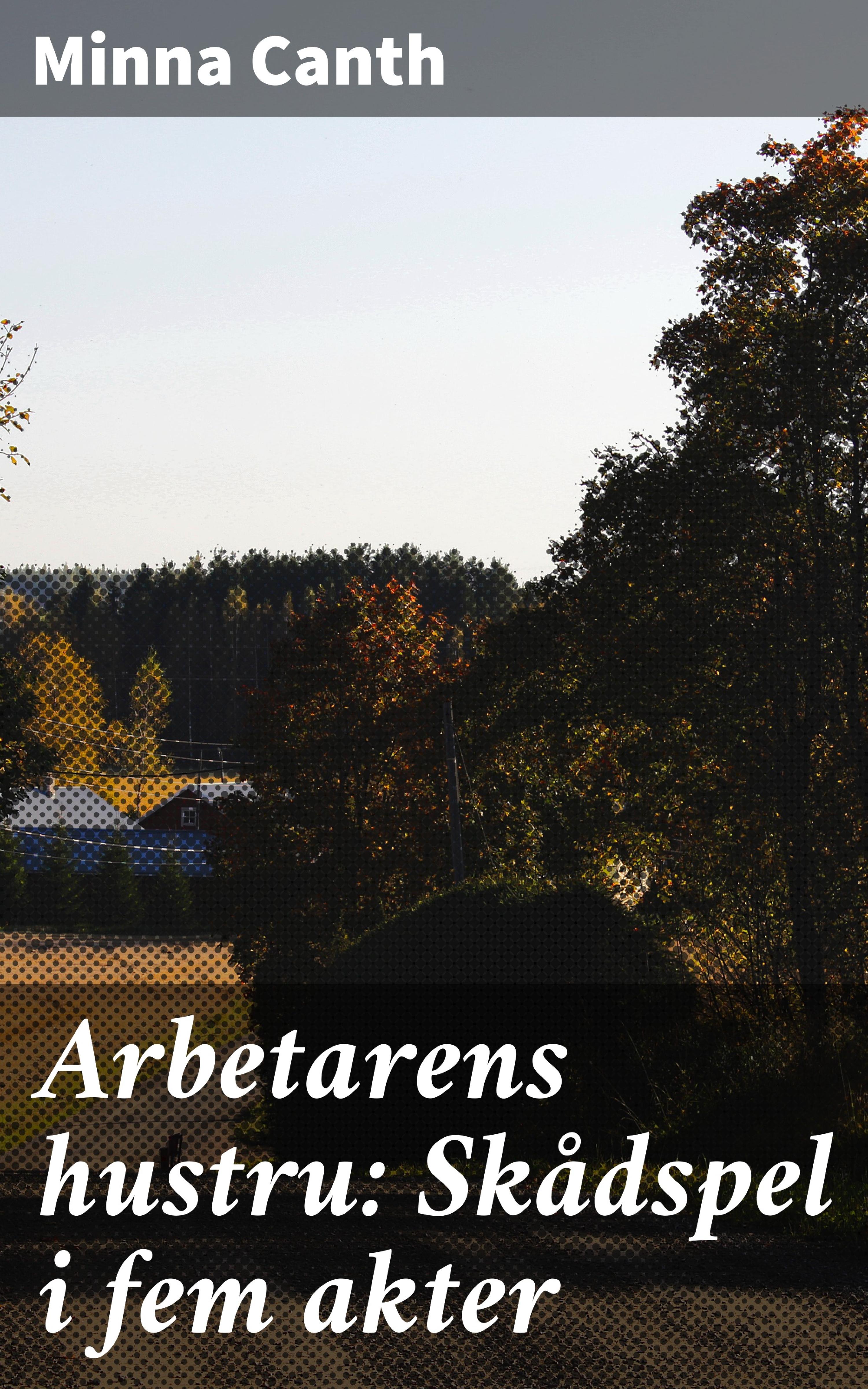 Обложка книги «Arbetarens hustru: Skådspel i fem akter»