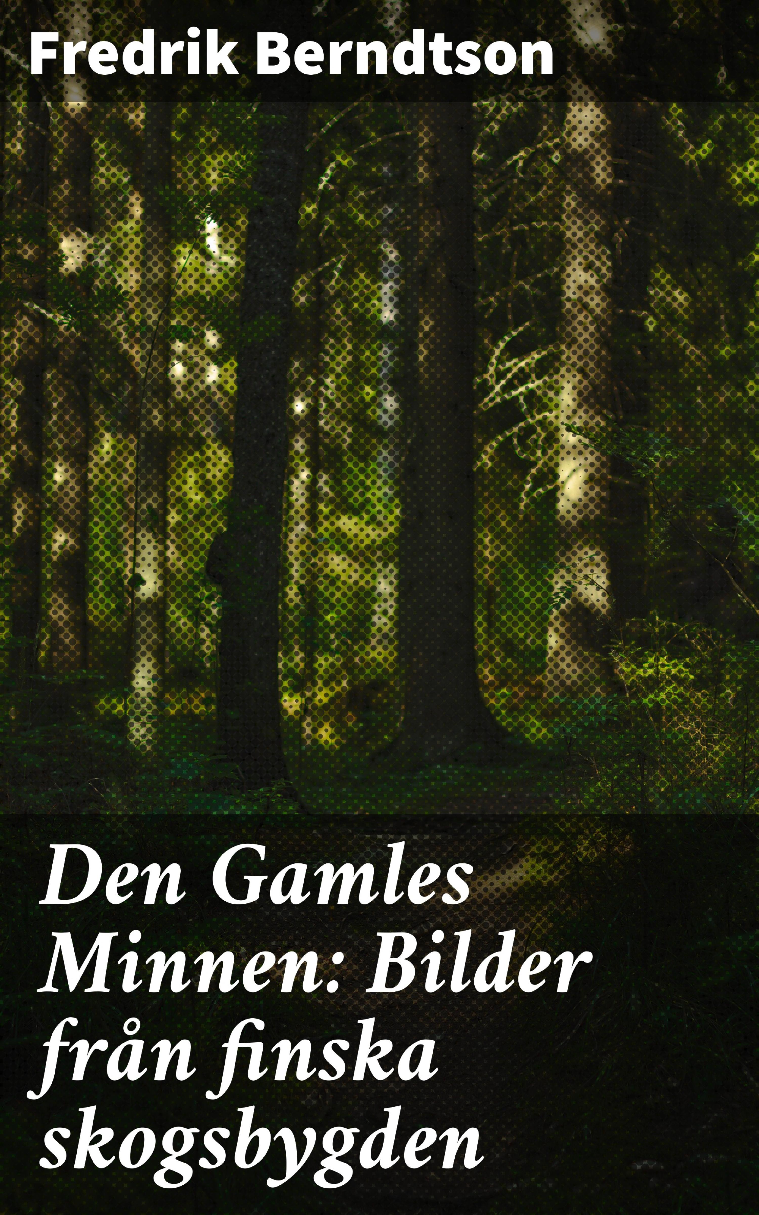 Обложка книги «Den Gamles Minnen: Bilder från finska skogsbygden»